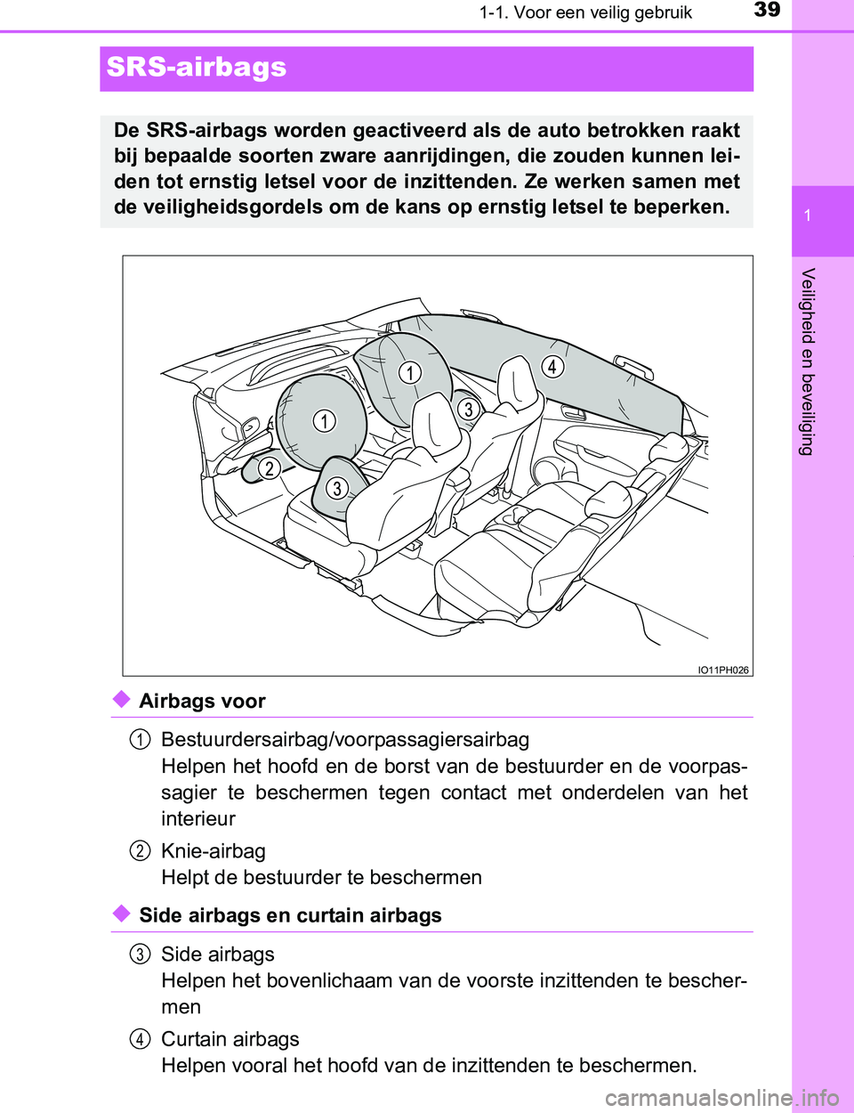 TOYOTA PRIUS PLUG-IN HYBRID 2016 Instructieboekje (in Dutch) 391-1. Voor een veilig gebruik
1
Veiligheid en beveiliging
PRIUS PHV_OM_OM47A89E_(EE)
SRS-airbags
◆Airbags voor
Bestuurdersairbag/voorpassagiersairbag
Helpen het hoofd en de borst van de bestuurder TOYOTA PRIUS PLUG-IN HYBRID 2016 Instructieboekje (in Dutch) 391-1. Voor een veilig gebruik
1
Veiligheid en beveiliging
PRIUS PHV_OM_OM47A89E_(EE)
SRS-airbags
◆Airbags voor
Bestuurdersairbag/voorpassagiersairbag
Helpen het hoofd en de borst van de bestuurder