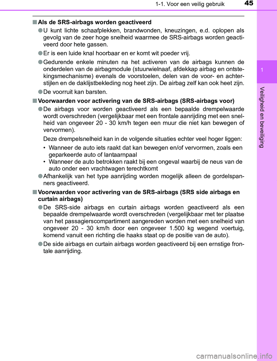 TOYOTA PRIUS PLUG-IN HYBRID 2016  Instructieboekje (in Dutch) 451-1. Voor een veilig gebruik
1
PRIUS PHV_OM_OM47A89E_(EE)
Veiligheid en beveiliging
■Als de SRS-airbags worden geactiveerd
●U  kunt  lichte  schaafplekken,  brandwonden,  kneuzingen,  e.d.  oplo