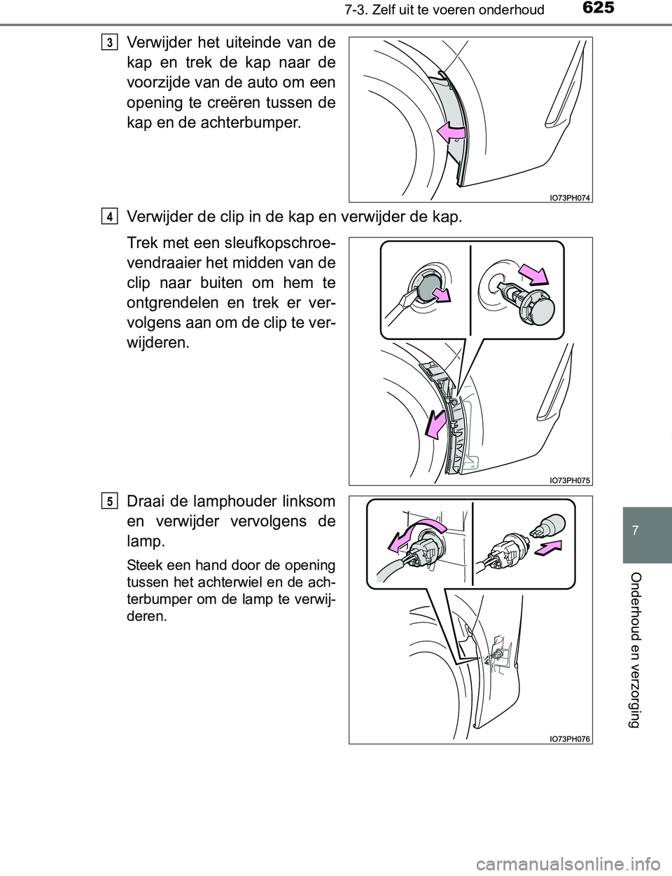 TOYOTA PRIUS PLUG-IN HYBRID 2016 Instructieboekje (in Dutch) 6257-3. Zelf uit te voeren onderhoud
PRIUS PHV_OM_OM47A89E_(EE)
7
Onderhoud en verzorging
Verwijder het uiteinde van de
kap en trek de kap naar de
voorzijde van de auto om een
opening te c TOYOTA PRIUS PLUG-IN HYBRID 2016 Instructieboekje (in Dutch) 6257-3. Zelf uit te voeren onderhoud
PRIUS PHV_OM_OM47A89E_(EE)
7
Onderhoud en verzorging
Verwijder het uiteinde van de
kap en trek de kap naar de
voorzijde van de auto om een
opening te c