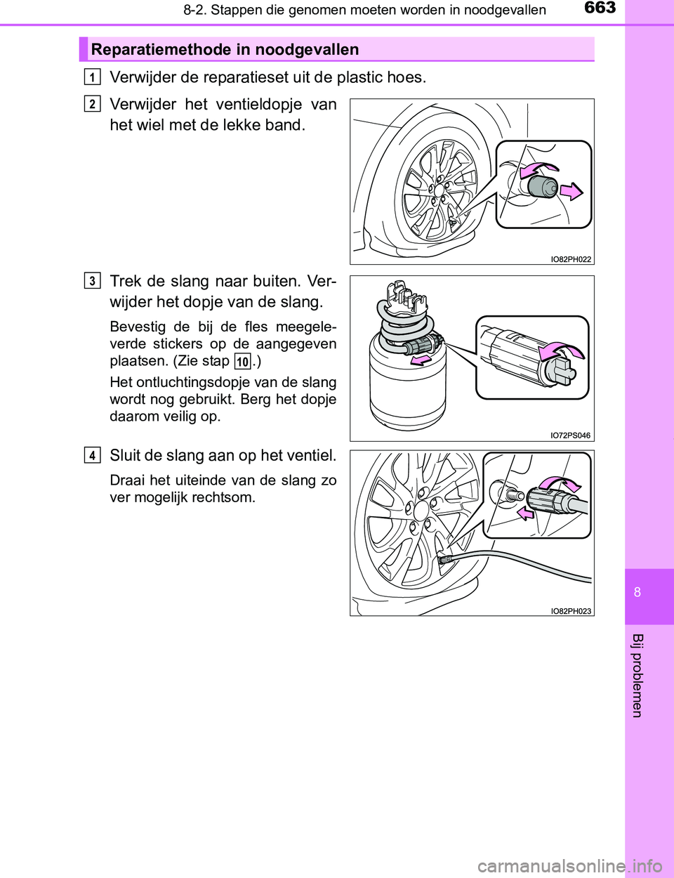 TOYOTA PRIUS PLUG-IN HYBRID 2016 Instructieboekje (in Dutch) 6638-2. Stappen die genomen moeten worden in noodgevallen
PRIUS PHV_OM_OM47A89E_(EE)
8
Bij problemen
Verwijder de reparatieset uit de plastic hoes.
Verwijder het ventieldopje van
het wiel met de l TOYOTA PRIUS PLUG-IN HYBRID 2016 Instructieboekje (in Dutch) 6638-2. Stappen die genomen moeten worden in noodgevallen
PRIUS PHV_OM_OM47A89E_(EE)
8
Bij problemen
Verwijder de reparatieset uit de plastic hoes.
Verwijder het ventieldopje van
het wiel met de l
