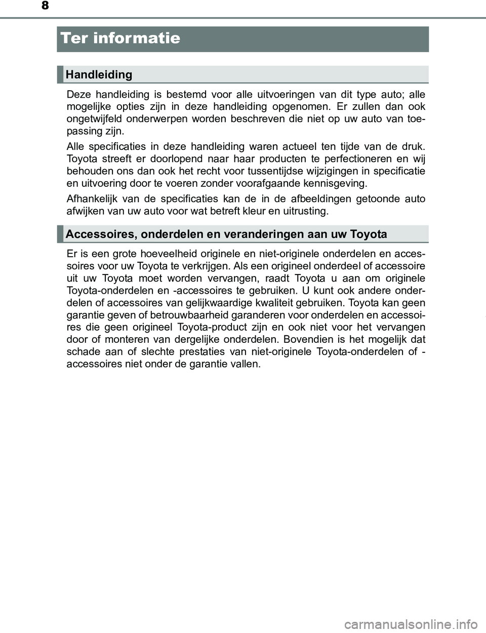 TOYOTA PRIUS PLUG-IN HYBRID 2016 Instructieboekje (in Dutch) 8
PRIUS PHV_OM_OM47A89E_(EE)
Te r i n fo r m at i e
Deze handleiding is bestemd voor alle uitvoeringen van dit type auto; alle
mogelijke opties zijn in deze handleiding opgenomen. E TOYOTA PRIUS PLUG-IN HYBRID 2016 Instructieboekje (in Dutch) 8
PRIUS PHV_OM_OM47A89E_(EE)
Te r i n fo r m at i e
Deze handleiding is bestemd voor alle uitvoeringen van dit type auto; alle
mogelijke opties zijn in deze handleiding opgenomen. E