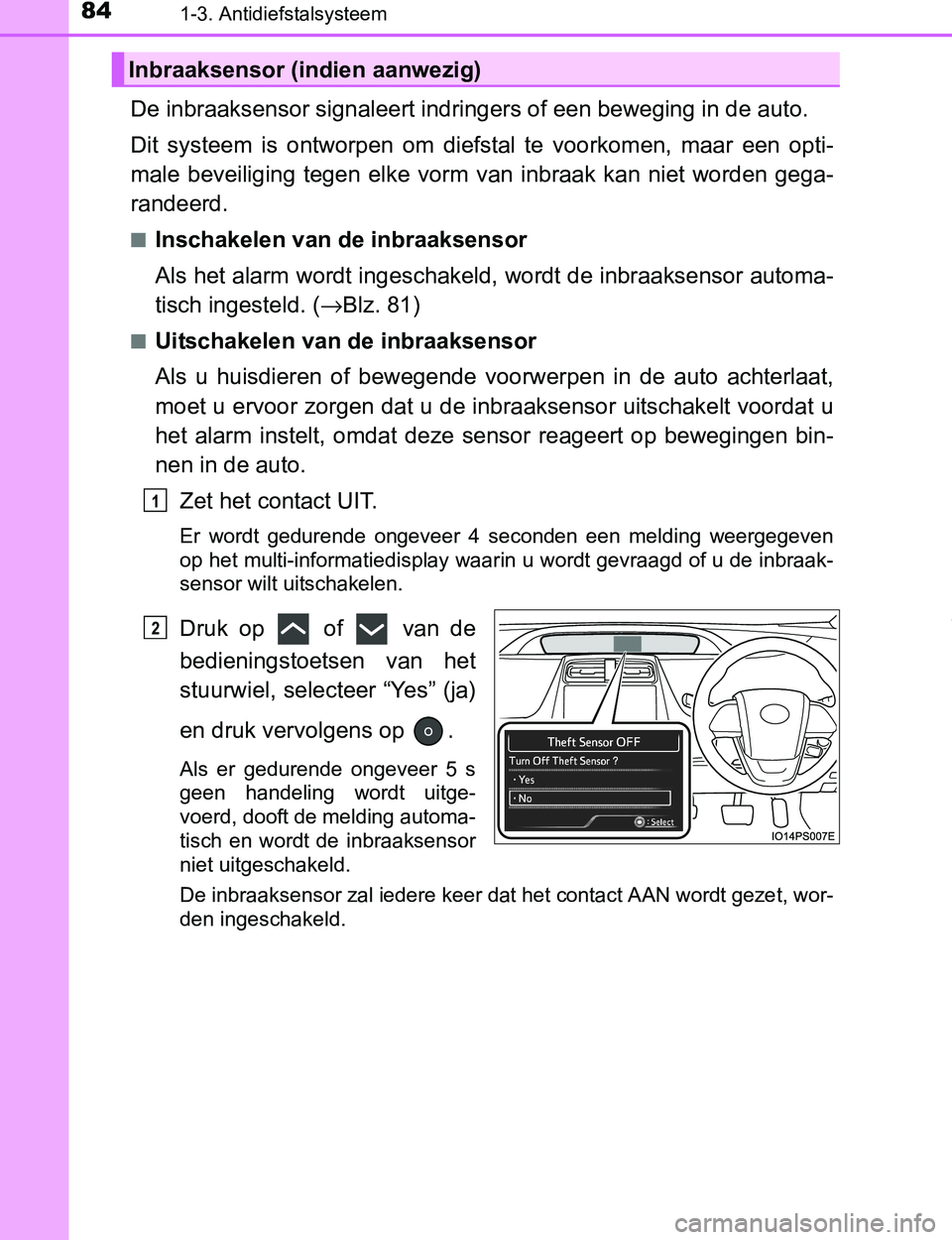 TOYOTA PRIUS PLUG-IN HYBRID 2016 Instructieboekje (in Dutch) 841-3. Antidiefstalsysteem
PRIUS PHV_OM_OM47A89E_(EE)
De inbraaksensor signaleert indringers of een beweging in de auto.
Dit systeem is ontworpen om diefstal te voorkomen, maar een opti-
mal TOYOTA PRIUS PLUG-IN HYBRID 2016 Instructieboekje (in Dutch) 841-3. Antidiefstalsysteem
PRIUS PHV_OM_OM47A89E_(EE)
De inbraaksensor signaleert indringers of een beweging in de auto.
Dit systeem is ontworpen om diefstal te voorkomen, maar een opti-
mal