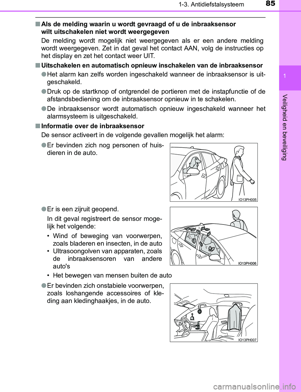 TOYOTA PRIUS PLUG-IN HYBRID 2016 Instructieboekje (in Dutch) 851-3. Antidiefstalsysteem
1
PRIUS PHV_OM_OM47A89E_(EE)
Veiligheid en beveiliging
■Als de melding waarin u wordt gevraagd of u de inbraaksensor
wilt uitschakelen niet wordt weergegeven
De melding TOYOTA PRIUS PLUG-IN HYBRID 2016 Instructieboekje (in Dutch) 851-3. Antidiefstalsysteem
1
PRIUS PHV_OM_OM47A89E_(EE)
Veiligheid en beveiliging
■Als de melding waarin u wordt gevraagd of u de inbraaksensor
wilt uitschakelen niet wordt weergegeven
De melding
