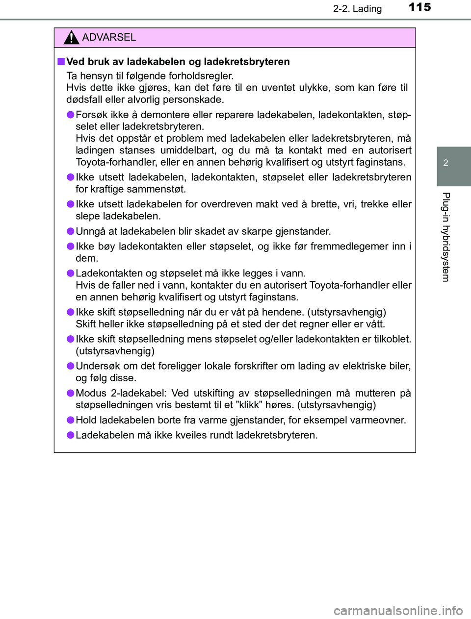 TOYOTA PRIUS PLUG-IN HYBRID 2016 Instruksjoner for bruk (in Norwegian) 1152-2. Lading
2
Plug-in hybridsystem
OM47A89NO
ADVARSEL
n Ved bruk av ladekabelen og ladekretsbryteren
Ta hensyn til følgende forholdsregler.
Hvis dette ikke gjøres, kan det føre til en uventet ul TOYOTA PRIUS PLUG-IN HYBRID 2016 Instruksjoner for bruk (in Norwegian) 1152-2. Lading
2
Plug-in hybridsystem
OM47A89NO
ADVARSEL
n Ved bruk av ladekabelen og ladekretsbryteren
Ta hensyn til følgende forholdsregler.
Hvis dette ikke gjøres, kan det føre til en uventet ul