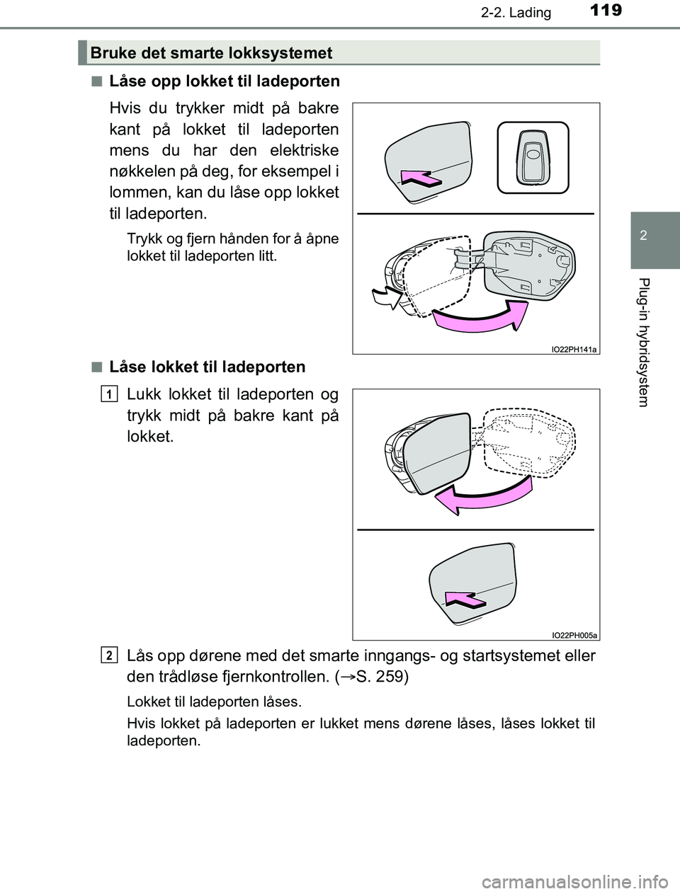 TOYOTA PRIUS PLUG-IN HYBRID 2016 Instruksjoner for bruk (in Norwegian) 1192-2. Lading
2
Plug-in hybridsystem
OM47A89NOn
Låse opp lokket til ladeporten
Hvis du trykker midt på bakre
kant på lokket til ladeporten
mens du har den elektriske
nøkkelen på deg, for eksempe TOYOTA PRIUS PLUG-IN HYBRID 2016 Instruksjoner for bruk (in Norwegian) 1192-2. Lading
2
Plug-in hybridsystem
OM47A89NOn
Låse opp lokket til ladeporten
Hvis du trykker midt på bakre
kant på lokket til ladeporten
mens du har den elektriske
nøkkelen på deg, for eksempe