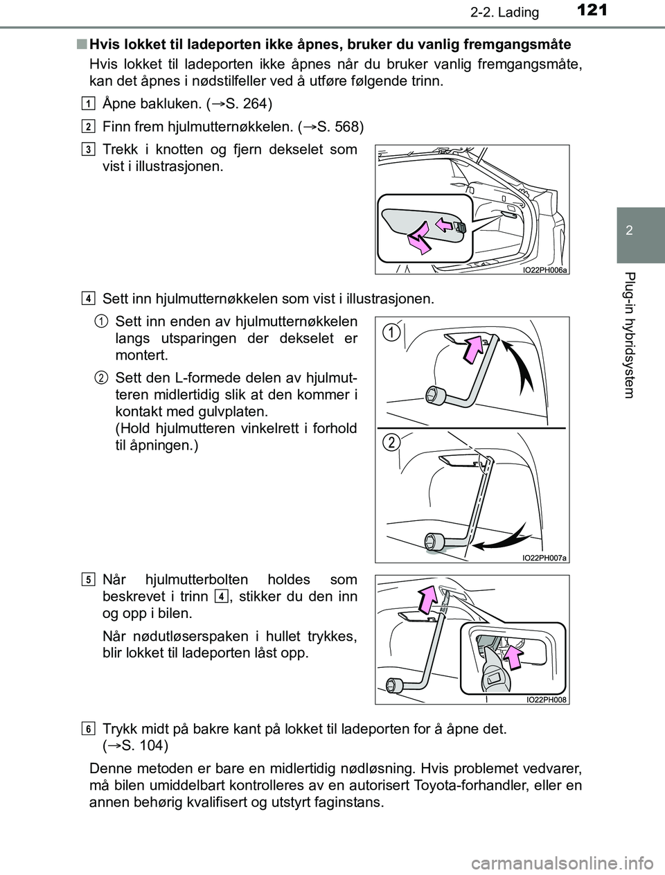 TOYOTA PRIUS PLUG-IN HYBRID 2016 Instruksjoner for bruk (in Norwegian) 1212-2. Lading
2
Plug-in hybridsystem
OM47A89NOn
Hvis lokket til ladeporten ikke åpn es, bruker du vanlig fremgangsmåte
Hvis lokket til ladeporten ikke åpnes når du bruker vanlig fremgangsmåte,
k TOYOTA PRIUS PLUG-IN HYBRID 2016 Instruksjoner for bruk (in Norwegian) 1212-2. Lading
2
Plug-in hybridsystem
OM47A89NOn
Hvis lokket til ladeporten ikke åpn es, bruker du vanlig fremgangsmåte
Hvis lokket til ladeporten ikke åpnes når du bruker vanlig fremgangsmåte,
k