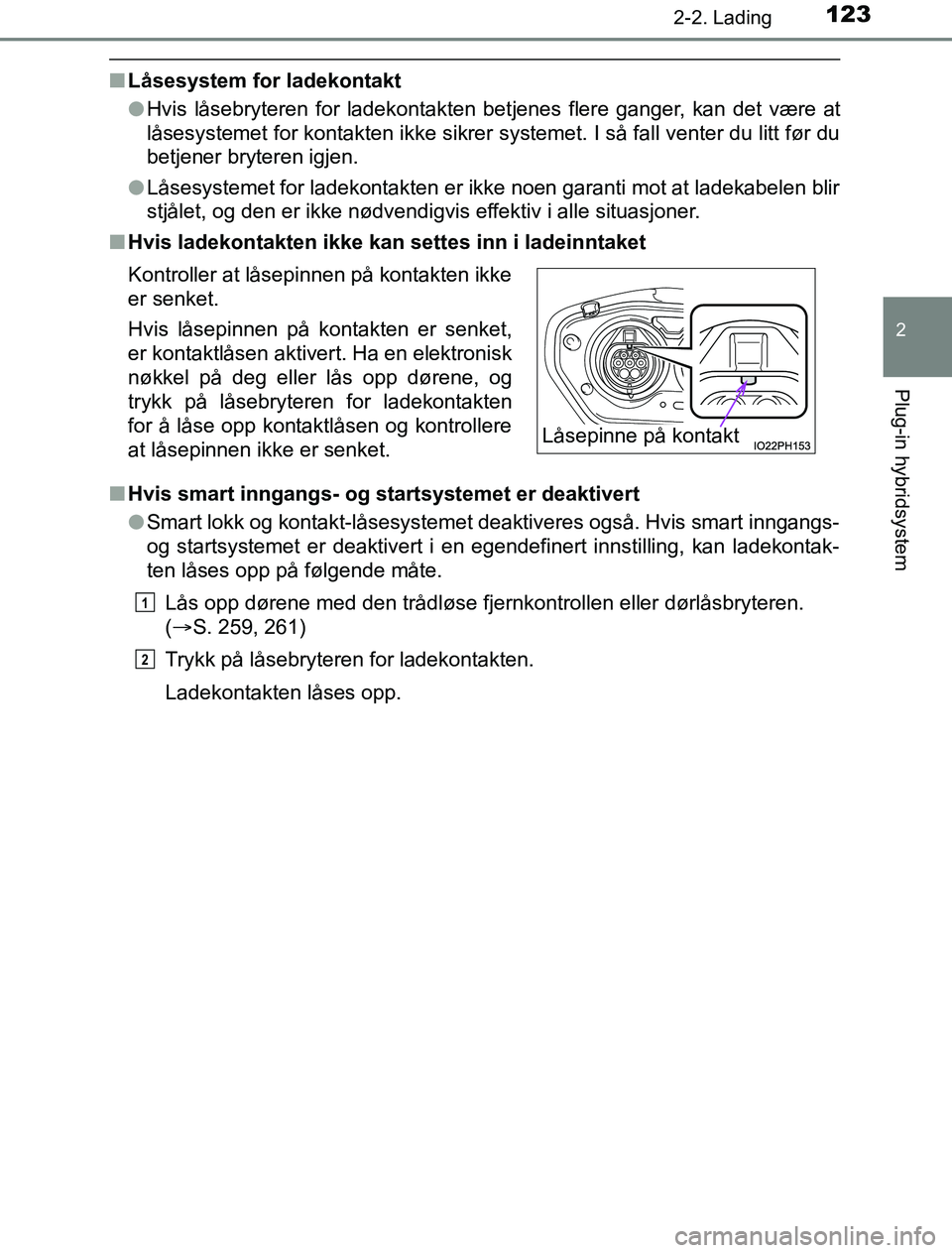 TOYOTA PRIUS PLUG-IN HYBRID 2016 Instruksjoner for bruk (in Norwegian) 1232-2. Lading
2
Plug-in hybridsystem
OM47A89NO
nLåsesystem for ladekontakt
lHvis låsebryteren for ladekontakten betjenes flere ganger, kan det være at
låsesystemet for kontakten ikke sikrer syste TOYOTA PRIUS PLUG-IN HYBRID 2016 Instruksjoner for bruk (in Norwegian) 1232-2. Lading
2
Plug-in hybridsystem
OM47A89NO
nLåsesystem for ladekontakt
lHvis låsebryteren for ladekontakten betjenes flere ganger, kan det være at
låsesystemet for kontakten ikke sikrer syste