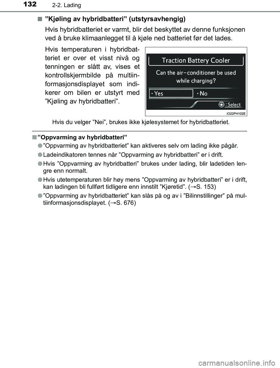 TOYOTA PRIUS PLUG-IN HYBRID 2016 Instruksjoner for bruk (in Norwegian) 1322-2. Lading
OM47A89NOn
”Kjøling av hybridbatt
eri” (utstyrsavhengig)
Hvis hybridbatteriet er varmt, b lir det beskyttet av denne funksjonen
ved å bruke klimaanlegget til å kj øle ned batter TOYOTA PRIUS PLUG-IN HYBRID 2016 Instruksjoner for bruk (in Norwegian) 1322-2. Lading
OM47A89NOn
”Kjøling av hybridbatt
eri” (utstyrsavhengig)
Hvis hybridbatteriet er varmt, b lir det beskyttet av denne funksjonen
ved å bruke klimaanlegget til å kj øle ned batter
