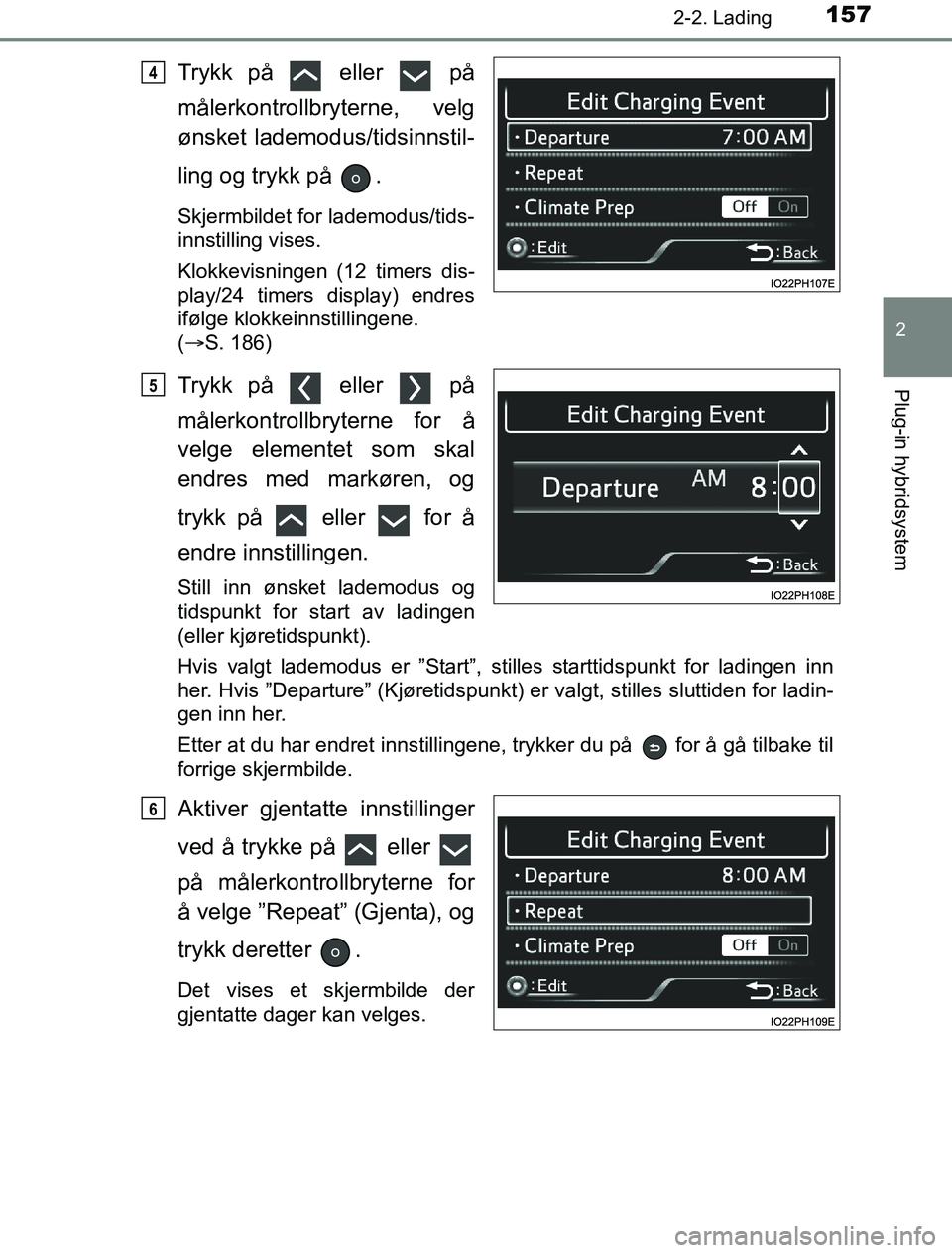 TOYOTA PRIUS PLUG-IN HYBRID 2016 Instruksjoner for bruk (in Norwegian) 1572-2. Lading
2
Plug-in hybridsystem
OM47A89NO
Trykk på eller på
målerkontrollbryterne, velg
ønsket lademodus/tidsinnstil-
ling og trykk på .
Skjermbildet for lademodus/tids-
innstilling vi TOYOTA PRIUS PLUG-IN HYBRID 2016 Instruksjoner for bruk (in Norwegian) 1572-2. Lading
2
Plug-in hybridsystem
OM47A89NO
Trykk på eller på
målerkontrollbryterne, velg
ønsket lademodus/tidsinnstil-
ling og trykk på .
Skjermbildet for lademodus/tids-
innstilling vi