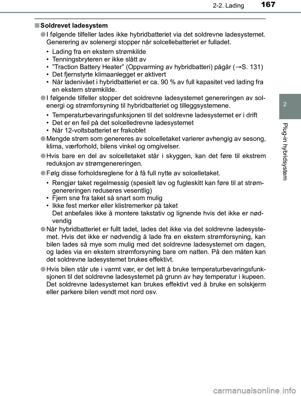 TOYOTA PRIUS PLUG-IN HYBRID 2016 Instruksjoner for bruk (in Norwegian) 1672-2. Lading
2
Plug-in hybridsystem
OM47A89NO
nSoldrevet ladesystem
lI følgende tilfeller lades ikke hybridbatteriet via det soldrevne ladesystemet.
Generering av solenergi stopper når solcellebat TOYOTA PRIUS PLUG-IN HYBRID 2016 Instruksjoner for bruk (in Norwegian) 1672-2. Lading
2
Plug-in hybridsystem
OM47A89NO
nSoldrevet ladesystem
lI følgende tilfeller lades ikke hybridbatteriet via det soldrevne ladesystemet.
Generering av solenergi stopper når solcellebat