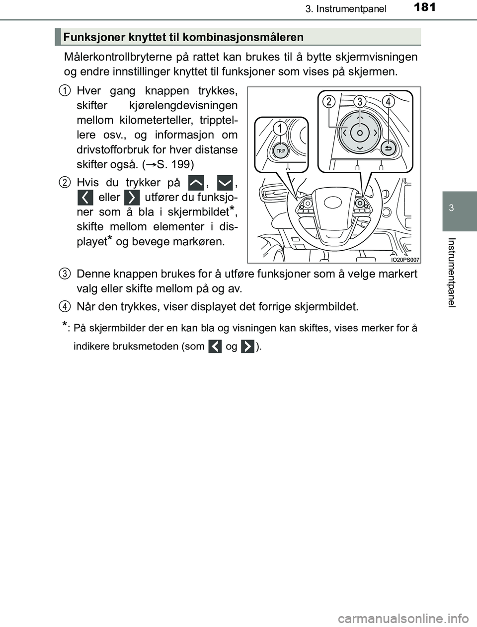 TOYOTA PRIUS PLUG-IN HYBRID 2016 Instruksjoner for bruk (in Norwegian) 1813. Instrumentpanel
3
Instrumentpanel
OM47A89NO
Målerkontrollbryterne på rattet kan brukes til å bytte skjermvisningen
og endre innstillinger knyttet til funksjoner som vises på skjermen.
Hver g TOYOTA PRIUS PLUG-IN HYBRID 2016 Instruksjoner for bruk (in Norwegian) 1813. Instrumentpanel
3
Instrumentpanel
OM47A89NO
Målerkontrollbryterne på rattet kan brukes til å bytte skjermvisningen
og endre innstillinger knyttet til funksjoner som vises på skjermen.
Hver g
