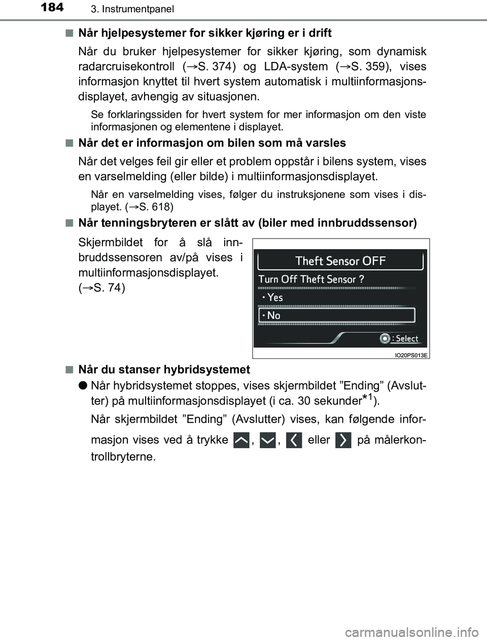 TOYOTA PRIUS PLUG-IN HYBRID 2016 Instruksjoner for bruk (in Norwegian) 1843. Instrumentpanel
OM47A89NOn
Når hjelpesystemer for sikker kjøring er i drift
Når du bruker hjelpesystemer for sikker kjøring, som dynamisk
radarcruisekontroll (
S. 374) og LDA-system ( TOYOTA PRIUS PLUG-IN HYBRID 2016 Instruksjoner for bruk (in Norwegian) 1843. Instrumentpanel
OM47A89NOn
Når hjelpesystemer for sikker kjøring er i drift
Når du bruker hjelpesystemer for sikker kjøring, som dynamisk
radarcruisekontroll (
S. 374) og LDA-system ( 