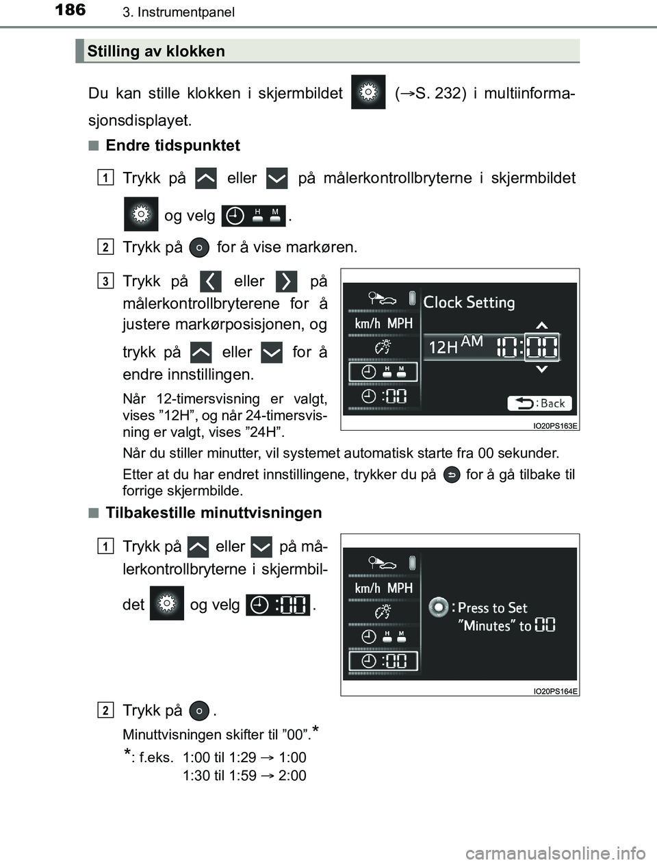 TOYOTA PRIUS PLUG-IN HYBRID 2016 Instruksjoner for bruk (in Norwegian) 1863. Instrumentpanel
OM47A89NO
Du kan stille klokken i skjermbildet (S. 232) i multiinforma-
sjonsdisplayet.
nEndre tidspunktet
Trykk på eller på målerk ontrollbryterne i skjermbildet
og TOYOTA PRIUS PLUG-IN HYBRID 2016 Instruksjoner for bruk (in Norwegian) 1863. Instrumentpanel
OM47A89NO
Du kan stille klokken i skjermbildet (S. 232) i multiinforma-
sjonsdisplayet.
nEndre tidspunktet
Trykk på eller på målerk ontrollbryterne i skjermbildet
og