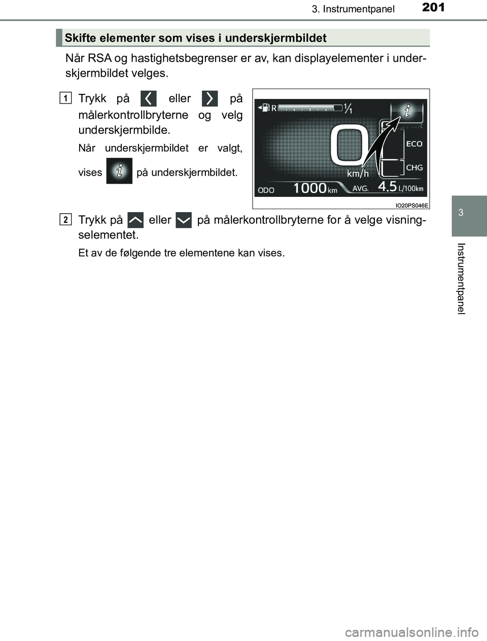 TOYOTA PRIUS PLUG-IN HYBRID 2016 Instruksjoner for bruk (in Norwegian) 2013. Instrumentpanel
3
Instrumentpanel
OM47A89NO
Når RSA og hastighetsbegrenser er av, kan displayelementer i under-
skjermbildet velges.Trykk på eller på
målerkontrollbryterne og velg
unders TOYOTA PRIUS PLUG-IN HYBRID 2016 Instruksjoner for bruk (in Norwegian) 2013. Instrumentpanel
3
Instrumentpanel
OM47A89NO
Når RSA og hastighetsbegrenser er av, kan displayelementer i under-
skjermbildet velges.Trykk på eller på
målerkontrollbryterne og velg
unders