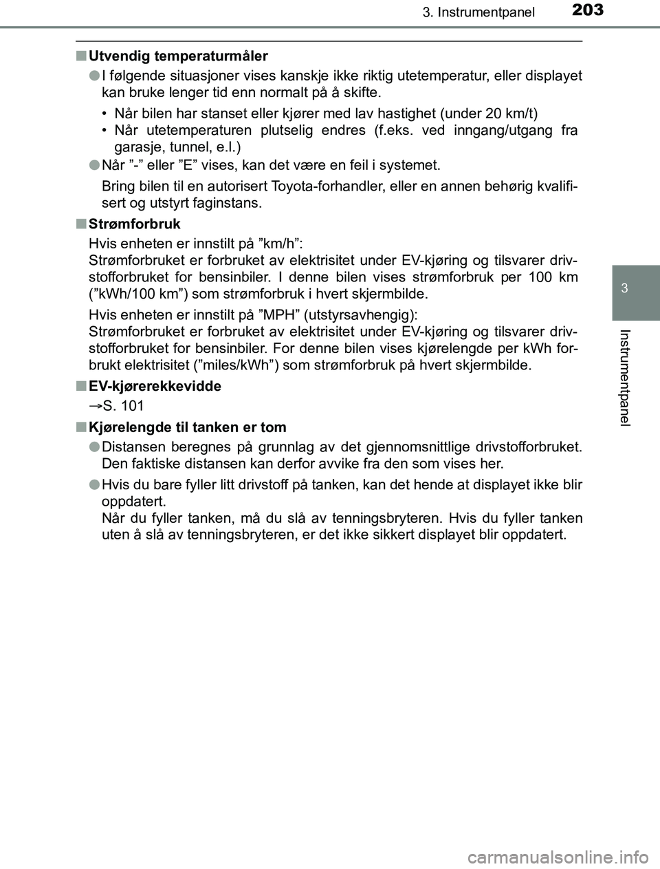 TOYOTA PRIUS PLUG-IN HYBRID 2016 Instruksjoner for bruk (in Norwegian) 2033. Instrumentpanel
3
Instrumentpanel
OM47A89NO
nUtvendig temperaturmåler
lI følgende situasjoner vises kanskje ikke riktig utetemperatur, eller displayet
kan bruke lenger tid enn normalt på å s TOYOTA PRIUS PLUG-IN HYBRID 2016 Instruksjoner for bruk (in Norwegian) 2033. Instrumentpanel
3
Instrumentpanel
OM47A89NO
nUtvendig temperaturmåler
lI følgende situasjoner vises kanskje ikke riktig utetemperatur, eller displayet
kan bruke lenger tid enn normalt på å s