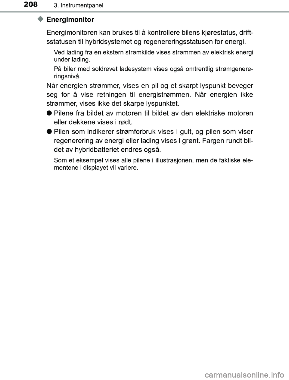 TOYOTA PRIUS PLUG-IN HYBRID 2016 Instruksjoner for bruk (in Norwegian) 2083. Instrumentpanel
OM47A89NO
uEnergimonitor
Energimonitoren kan brukes til å kontrollere bilens kjørestatus, drift-
sstatusen til hybridsystemet og regenereringsstatusen for energi.
Ved lading fr TOYOTA PRIUS PLUG-IN HYBRID 2016 Instruksjoner for bruk (in Norwegian) 2083. Instrumentpanel
OM47A89NO
uEnergimonitor
Energimonitoren kan brukes til å kontrollere bilens kjørestatus, drift-
sstatusen til hybridsystemet og regenereringsstatusen for energi.
Ved lading fr