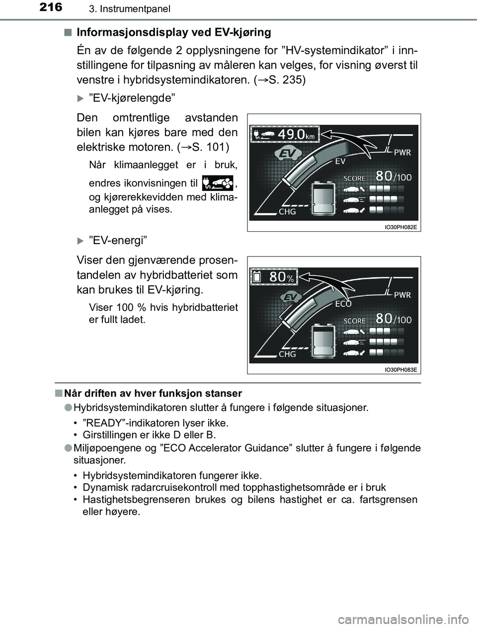 TOYOTA PRIUS PLUG-IN HYBRID 2016 Instruksjoner for bruk (in Norwegian) 2163. Instrumentpanel
OM47A89NOn
Informasjonsdisplay ved EV-kjøring
Én av de følgende 2 opplysningene for ”HV-systemindikator” i inn-
stillingene for tilpasning av måleren
kan velges, for vis TOYOTA PRIUS PLUG-IN HYBRID 2016 Instruksjoner for bruk (in Norwegian) 2163. Instrumentpanel
OM47A89NOn
Informasjonsdisplay ved EV-kjøring
Én av de følgende 2 opplysningene for ”HV-systemindikator” i inn-
stillingene for tilpasning av måleren
kan velges, for vis