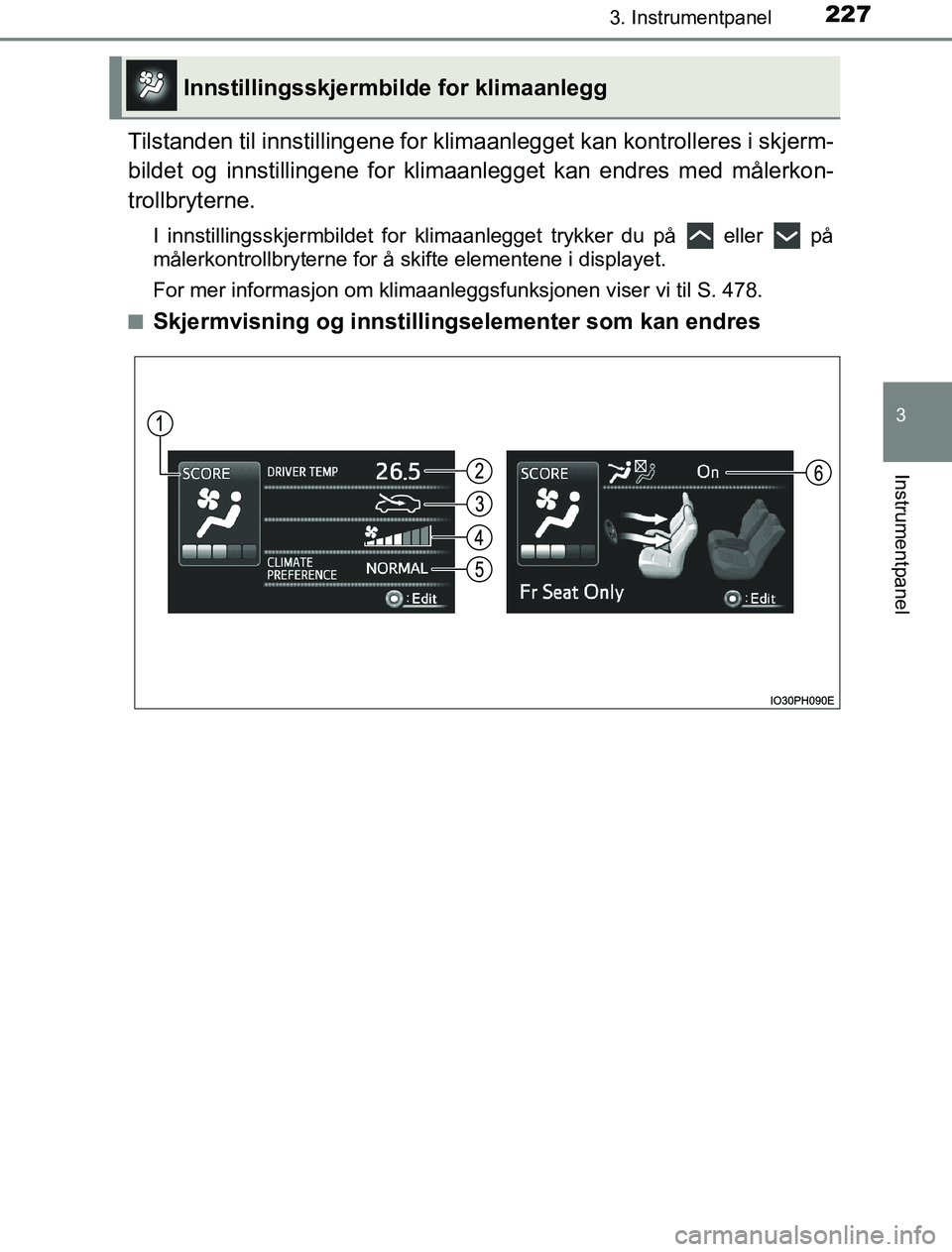 TOYOTA PRIUS PLUG-IN HYBRID 2016 Instruksjoner for bruk (in Norwegian) 2273. Instrumentpanel
3
Instrumentpanel
OM47A89NO
Tilstanden til innstillingene for klimaanlegget kan kontrolleres i skjerm-
bildet og innstillingene for klimaa nlegget kan endres med målerkon-
troll TOYOTA PRIUS PLUG-IN HYBRID 2016 Instruksjoner for bruk (in Norwegian) 2273. Instrumentpanel
3
Instrumentpanel
OM47A89NO
Tilstanden til innstillingene for klimaanlegget kan kontrolleres i skjerm-
bildet og innstillingene for klimaa nlegget kan endres med målerkon-
troll