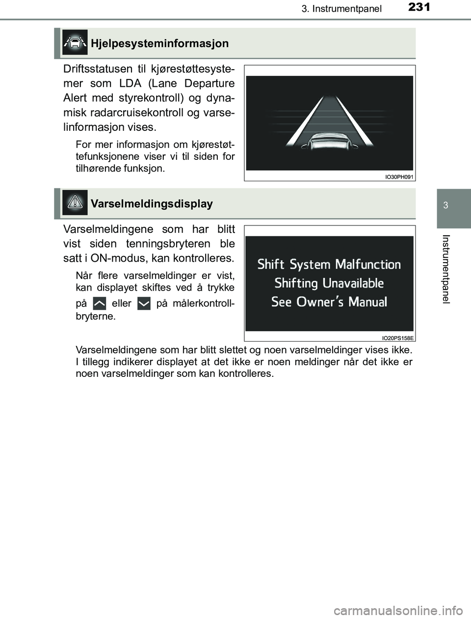 TOYOTA PRIUS PLUG-IN HYBRID 2016 Instruksjoner for bruk (in Norwegian) 2313. Instrumentpanel
3
Instrumentpanel
OM47A89NO
Driftsstatusen til kjørestøttesyste-
mer som LDA (Lane Departure
Alert med styrekontroll) og dyna-
misk radarcruisekontroll og varse-
linformasjon v TOYOTA PRIUS PLUG-IN HYBRID 2016 Instruksjoner for bruk (in Norwegian) 2313. Instrumentpanel
3
Instrumentpanel
OM47A89NO
Driftsstatusen til kjørestøttesyste-
mer som LDA (Lane Departure
Alert med styrekontroll) og dyna-
misk radarcruisekontroll og varse-
linformasjon v