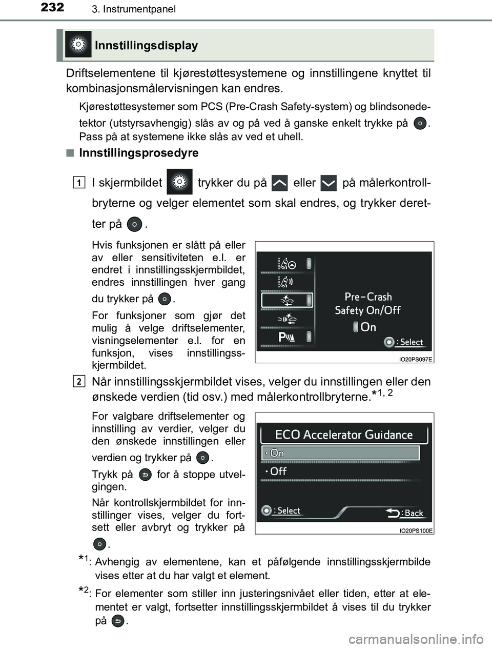 TOYOTA PRIUS PLUG-IN HYBRID 2016 Instruksjoner for bruk (in Norwegian) 2323. Instrumentpanel
OM47A89NO
Driftselementene til kjørestøttesystemene og i nnstillingene knyttet til
kombinasjonsmålervisningen kan endres.
Kjørestøttesystemer som PCS (Pre-Crash Safety-syste TOYOTA PRIUS PLUG-IN HYBRID 2016 Instruksjoner for bruk (in Norwegian) 2323. Instrumentpanel
OM47A89NO
Driftselementene til kjørestøttesystemene og i nnstillingene knyttet til
kombinasjonsmålervisningen kan endres.
Kjørestøttesystemer som PCS (Pre-Crash Safety-syste