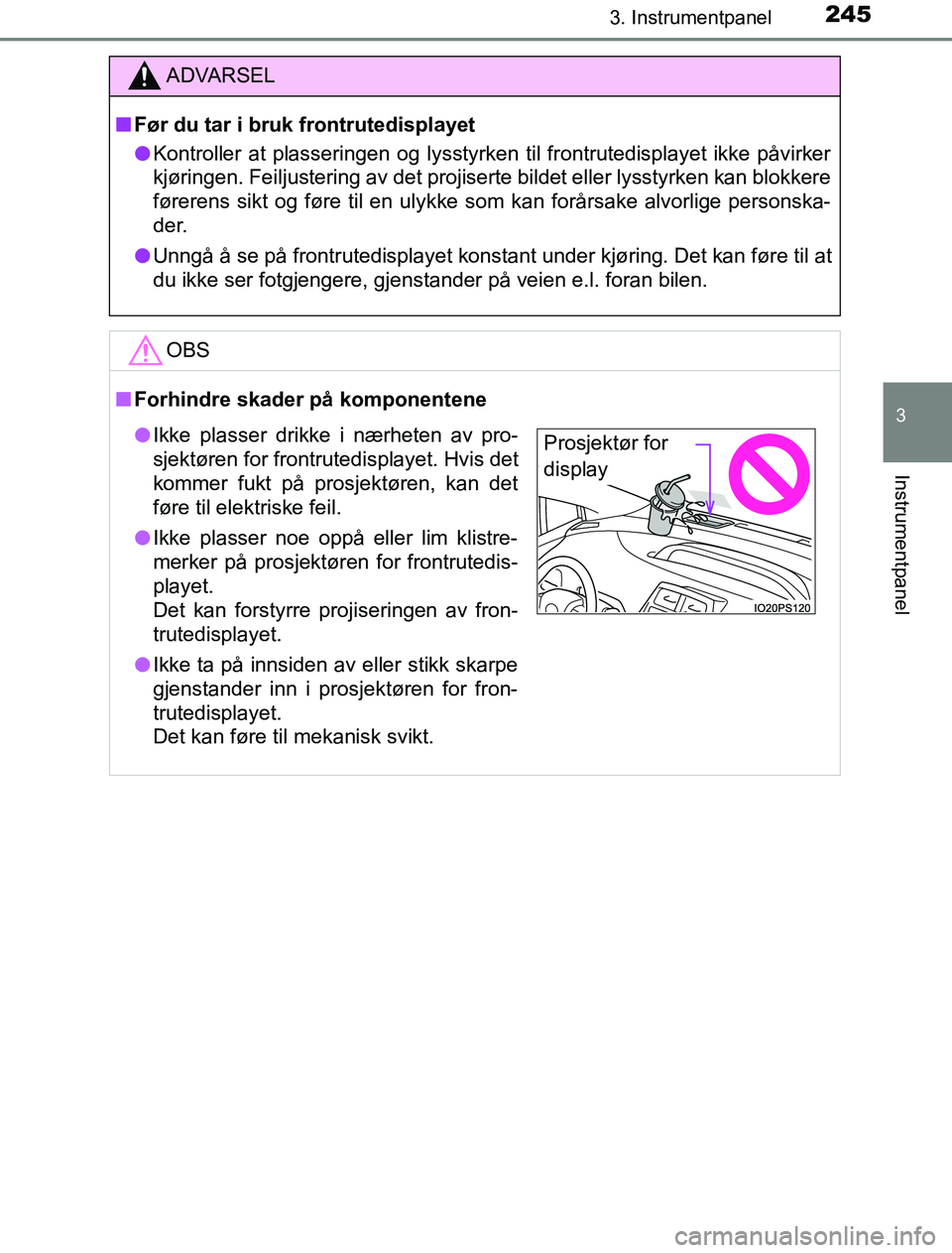TOYOTA PRIUS PLUG-IN HYBRID 2016  Instruksjoner for bruk (in Norwegian) 2453. Instrumentpanel
3
Instrumentpanel
OM47A89NO
ADVARSEL
n Før du tar i bruk frontrutedisplayet
l Kontroller at plasseringen og lysstyrken til frontrutedisplayet ikke påvirker
kjøringen. Feiljust