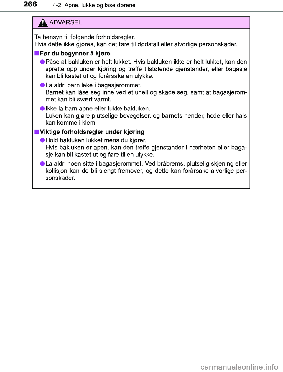 TOYOTA PRIUS PLUG-IN HYBRID 2016 Instruksjoner for bruk (in Norwegian) 2664-2. Åpne, lukke og låse dørene
OM47A89NO
ADVARSEL
Ta hensyn til følgende forholdsregler.
Hvis dette ikke gjøres, kan det føre til dødsfall eller alvorlige personskader.
n Før du begynner à TOYOTA PRIUS PLUG-IN HYBRID 2016 Instruksjoner for bruk (in Norwegian) 2664-2. Åpne, lukke og låse dørene
OM47A89NO
ADVARSEL
Ta hensyn til følgende forholdsregler.
Hvis dette ikke gjøres, kan det føre til dødsfall eller alvorlige personskader.
n Før du begynner Ã