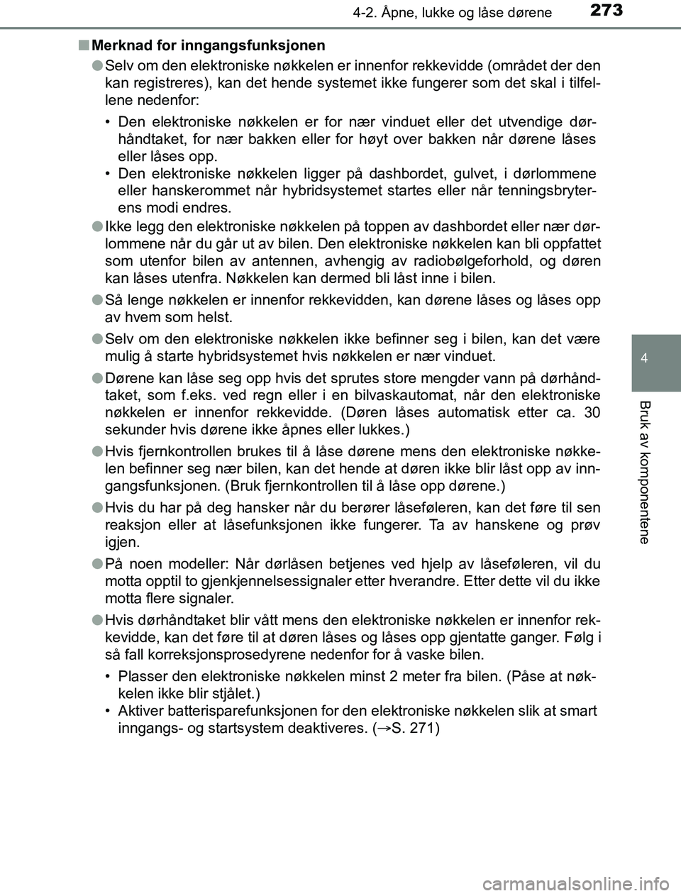 TOYOTA PRIUS PLUG-IN HYBRID 2016 Instruksjoner for bruk (in Norwegian) 2734-2. Åpne, lukke og låse dørene
OM47A89NO
4
Bruk av komponentene
nMerknad for inngangsfunksjonen
lSelv om den elektroniske nøkkelen er innenfor rekkevidde (området der den
kan registreres), ka TOYOTA PRIUS PLUG-IN HYBRID 2016 Instruksjoner for bruk (in Norwegian) 2734-2. Åpne, lukke og låse dørene
OM47A89NO
4
Bruk av komponentene
nMerknad for inngangsfunksjonen
lSelv om den elektroniske nøkkelen er innenfor rekkevidde (området der den
kan registreres), ka