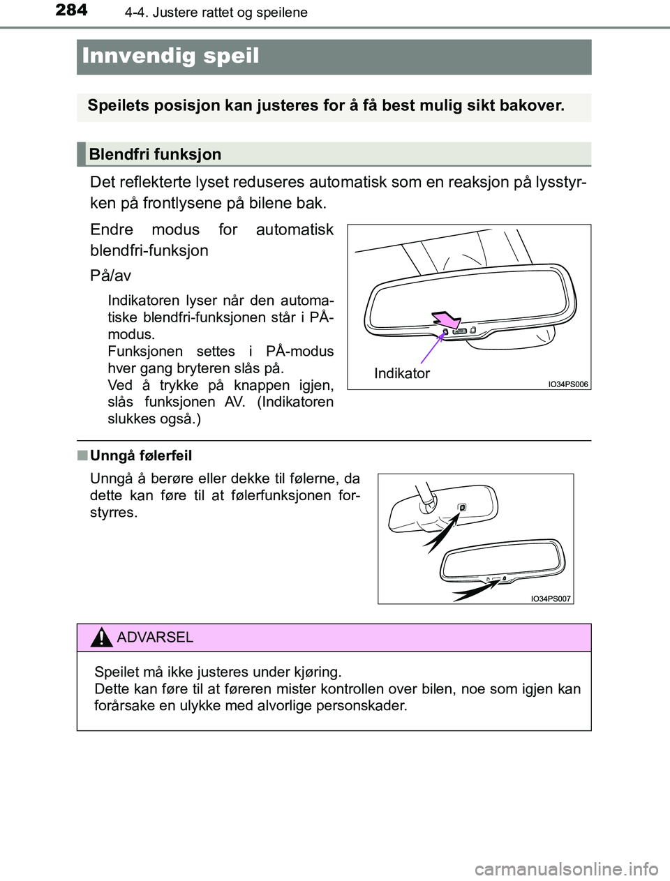 TOYOTA PRIUS PLUG-IN HYBRID 2016 Instruksjoner for bruk (in Norwegian) 2844-4. Justere rattet og speilene
OM47A89NO
Innvendig speil
Det reflekterte lyset reduseres automatisk som en reaksjon på lysstyr-
ken på frontlysene på bilene bak.
Endre modus for automatisk
blen TOYOTA PRIUS PLUG-IN HYBRID 2016 Instruksjoner for bruk (in Norwegian) 2844-4. Justere rattet og speilene
OM47A89NO
Innvendig speil
Det reflekterte lyset reduseres automatisk som en reaksjon på lysstyr-
ken på frontlysene på bilene bak.
Endre modus for automatisk
blen