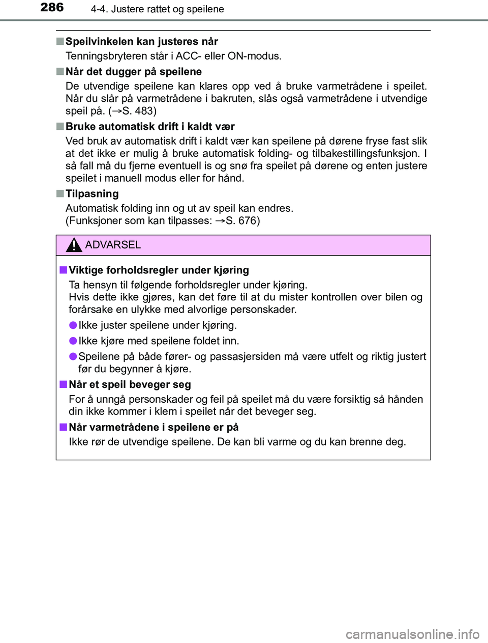 TOYOTA PRIUS PLUG-IN HYBRID 2016 Instruksjoner for bruk (in Norwegian) 2864-4. Justere rattet og speilene
OM47A89NO
nSpeilvinkelen kan justeres når
Tenningsbryteren står i ACC- eller ON-modus.
n Når det dugger på speilene
De utvendige speilene kan klares opp ved å b TOYOTA PRIUS PLUG-IN HYBRID 2016 Instruksjoner for bruk (in Norwegian) 2864-4. Justere rattet og speilene
OM47A89NO
nSpeilvinkelen kan justeres når
Tenningsbryteren står i ACC- eller ON-modus.
n Når det dugger på speilene
De utvendige speilene kan klares opp ved å b
