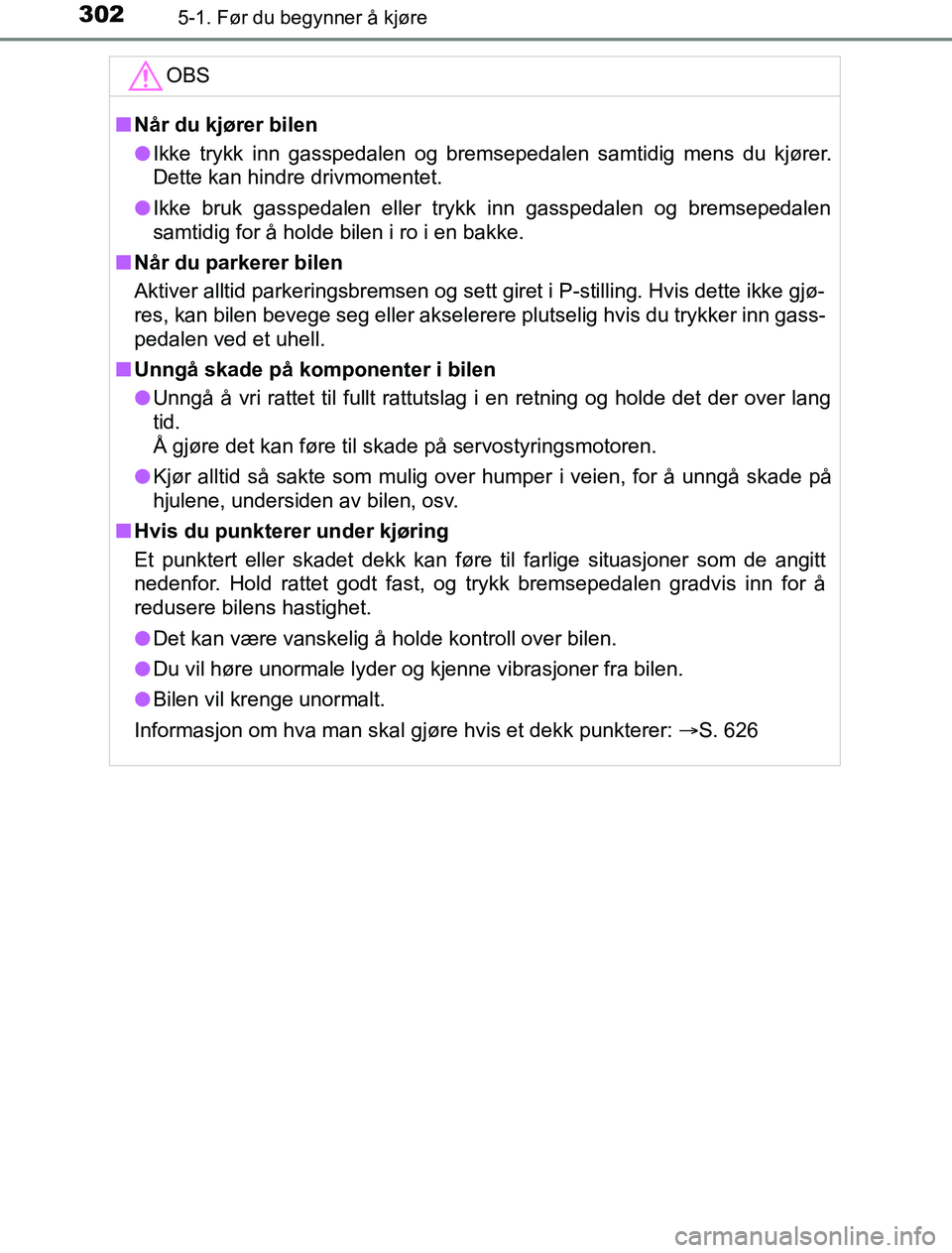 TOYOTA PRIUS PLUG-IN HYBRID 2016 Instruksjoner for bruk (in Norwegian) 3025-1. Før du begynner å kjøre
OM47A89NOOBS
n
Når du kjører bilen
l Ikke trykk inn gasspedalen og bremsepedalen samtidig mens du kjører.
Dette kan hindre drivmomentet.
l Ikke bruk gasspedalen e TOYOTA PRIUS PLUG-IN HYBRID 2016 Instruksjoner for bruk (in Norwegian) 3025-1. Før du begynner å kjøre
OM47A89NOOBS
n
Når du kjører bilen
l Ikke trykk inn gasspedalen og bremsepedalen samtidig mens du kjører.
Dette kan hindre drivmomentet.
l Ikke bruk gasspedalen e