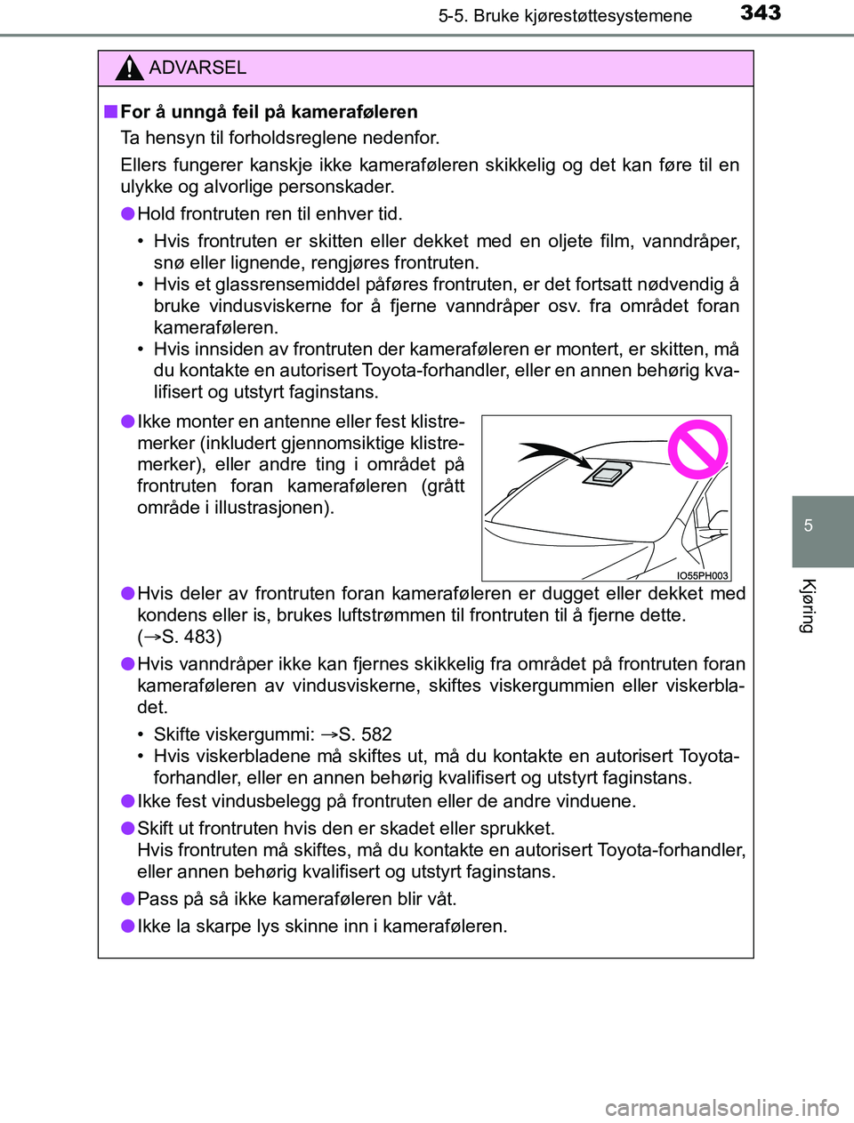 TOYOTA PRIUS PLUG-IN HYBRID 2016 Instruksjoner for bruk (in Norwegian) 3435-5. Bruke kjørestøttesystemene
OM47A89NO
5
Kjøring
ADVARSEL
n For å unngå feil på kameraføleren
Ta hensyn til forholdsreglene nedenfor.
Ellers fungerer kanskje ikke kameraføleren skikkelig TOYOTA PRIUS PLUG-IN HYBRID 2016 Instruksjoner for bruk (in Norwegian) 3435-5. Bruke kjørestøttesystemene
OM47A89NO
5
Kjøring
ADVARSEL
n For å unngå feil på kameraføleren
Ta hensyn til forholdsreglene nedenfor.
Ellers fungerer kanskje ikke kameraføleren skikkelig