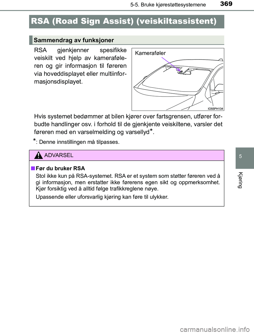 TOYOTA PRIUS PLUG-IN HYBRID 2016 Instruksjoner for bruk (in Norwegian) 3695-5. Bruke kjørestøttesystemene
OM47A89NO
5
Kjøring
RSA (Road Sign Assist) (veiskiltassistent)
RSA gjenkjenner spesifikke
veiskilt ved hjelp av kameraføle-
ren og gir informasjon til føreren
v TOYOTA PRIUS PLUG-IN HYBRID 2016 Instruksjoner for bruk (in Norwegian) 3695-5. Bruke kjørestøttesystemene
OM47A89NO
5
Kjøring
RSA (Road Sign Assist) (veiskiltassistent)
RSA gjenkjenner spesifikke
veiskilt ved hjelp av kameraføle-
ren og gir informasjon til føreren
v