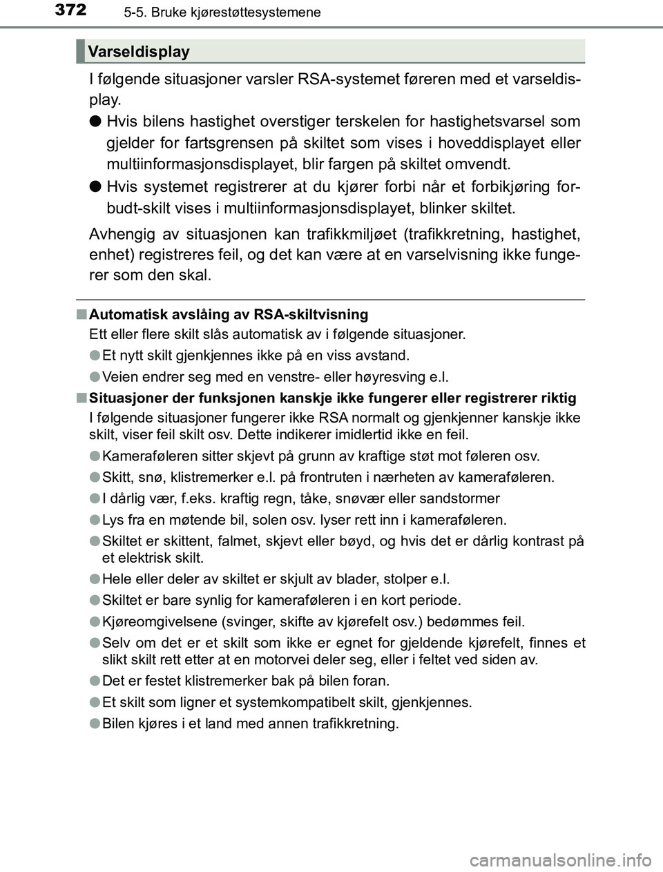 TOYOTA PRIUS PLUG-IN HYBRID 2016 Instruksjoner for bruk (in Norwegian) 3725-5. Bruke kjørestøttesystemene
OM47A89NO
I følgende situasjoner varsler RSA-systemet føreren med et varseldis-
play.
l Hvis bilens hastighet overstiger terskelen for hastighetsvarsel som
gjeld TOYOTA PRIUS PLUG-IN HYBRID 2016 Instruksjoner for bruk (in Norwegian) 3725-5. Bruke kjørestøttesystemene
OM47A89NO
I følgende situasjoner varsler RSA-systemet føreren med et varseldis-
play.
l Hvis bilens hastighet overstiger terskelen for hastighetsvarsel som
gjeld