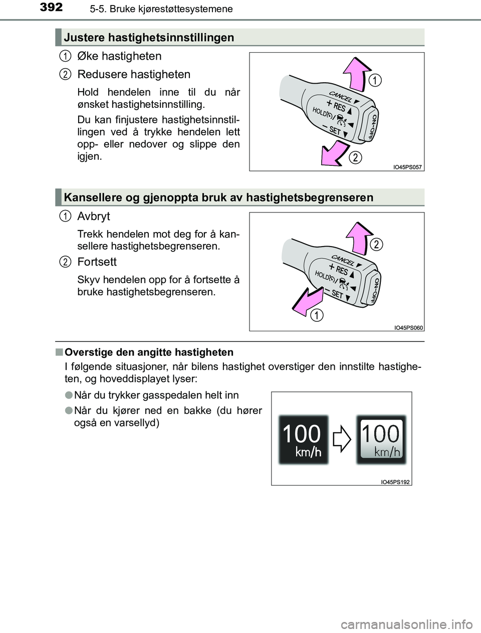 TOYOTA PRIUS PLUG-IN HYBRID 2016 Instruksjoner for bruk (in Norwegian) 3925-5. Bruke kjørestøttesystemene
OM47A89NO
Øke hastigheten
Redusere hastigheten
Hold hendelen inne til du når
ønsket hastighetsinnstilling.
Du kan finjustere hastighetsinnstil-
lingen ved å tr TOYOTA PRIUS PLUG-IN HYBRID 2016 Instruksjoner for bruk (in Norwegian) 3925-5. Bruke kjørestøttesystemene
OM47A89NO
Øke hastigheten
Redusere hastigheten
Hold hendelen inne til du når
ønsket hastighetsinnstilling.
Du kan finjustere hastighetsinnstil-
lingen ved å tr