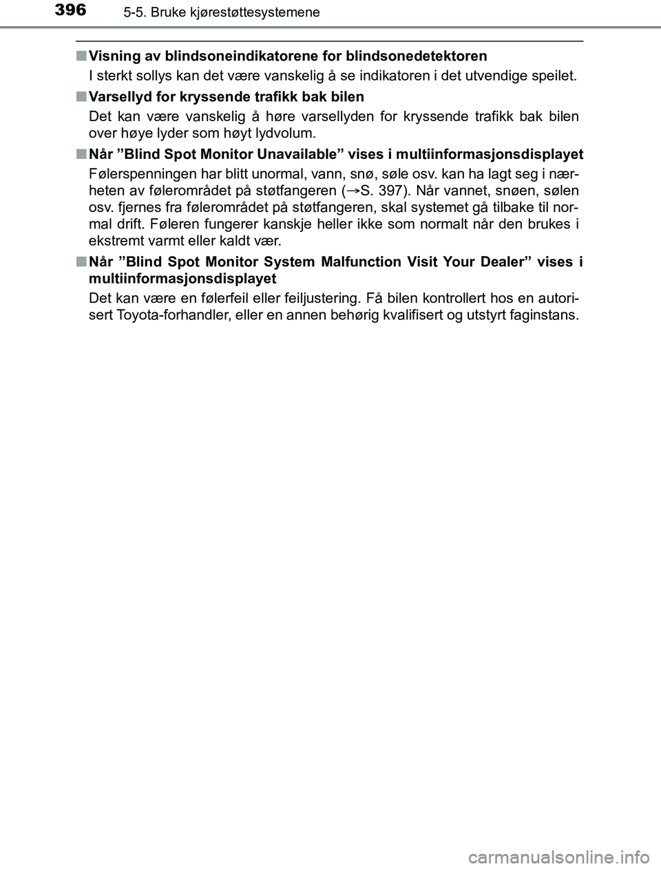 TOYOTA PRIUS PLUG-IN HYBRID 2016 Instruksjoner for bruk (in Norwegian) 3965-5. Bruke kjørestøttesystemene
OM47A89NO
nVisning av blindsoneindikatorene for blindsonedetektoren
I sterkt sollys kan det være vanskelig å se indikatoren i det utvendige speilet.
n Varsellyd TOYOTA PRIUS PLUG-IN HYBRID 2016 Instruksjoner for bruk (in Norwegian) 3965-5. Bruke kjørestøttesystemene
OM47A89NO
nVisning av blindsoneindikatorene for blindsonedetektoren
I sterkt sollys kan det være vanskelig å se indikatoren i det utvendige speilet.
n Varsellyd