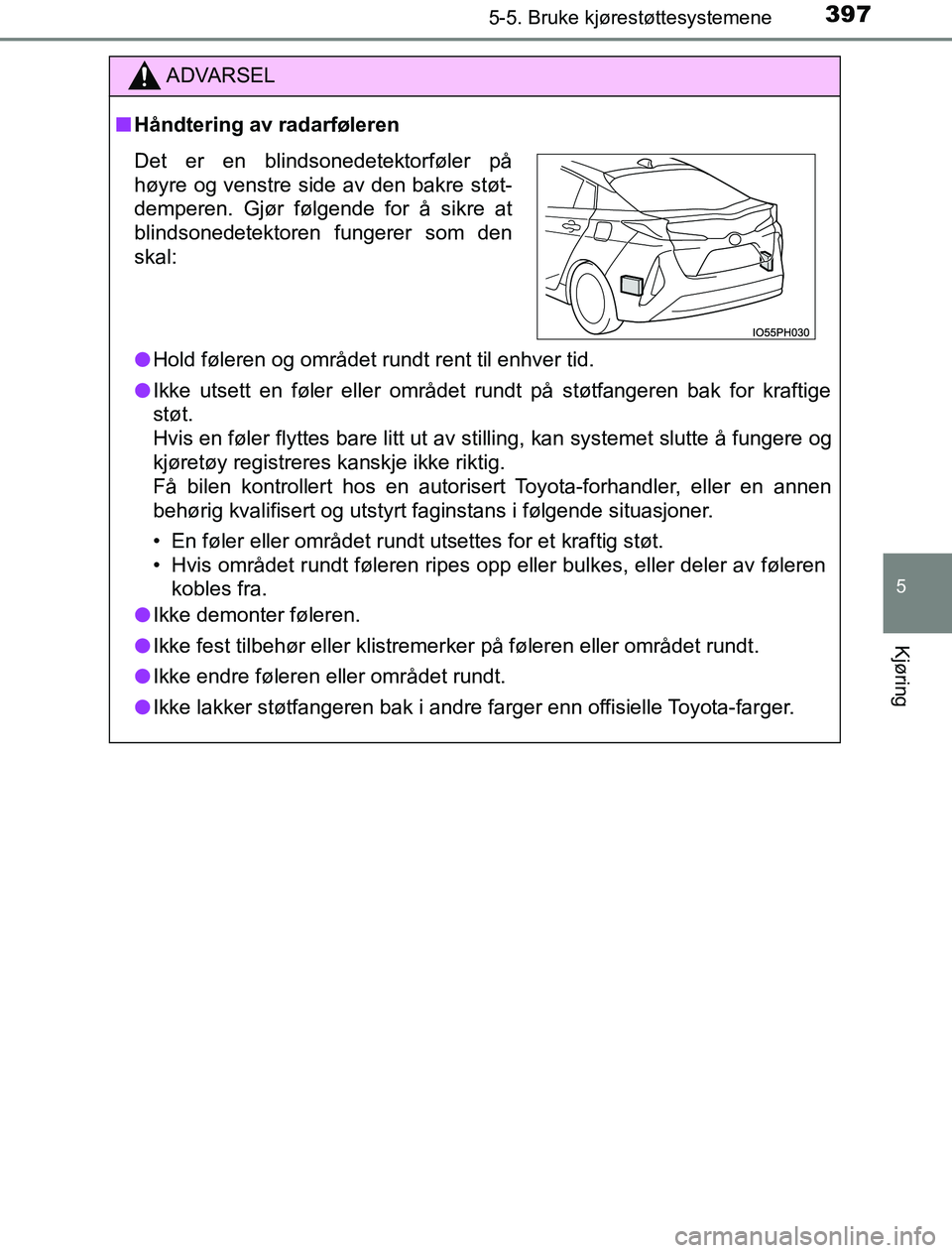 TOYOTA PRIUS PLUG-IN HYBRID 2016 Instruksjoner for bruk (in Norwegian) 3975-5. Bruke kjørestøttesystemene
OM47A89NO
5
Kjøring
ADVARSEL
n Håndtering av radarføleren
l Hold føleren og området rundt rent til enhver tid.
l Ikke utsett en føler eller området rundt p TOYOTA PRIUS PLUG-IN HYBRID 2016 Instruksjoner for bruk (in Norwegian) 3975-5. Bruke kjørestøttesystemene
OM47A89NO
5
Kjøring
ADVARSEL
n Håndtering av radarføleren
l Hold føleren og området rundt rent til enhver tid.
l Ikke utsett en føler eller området rundt p