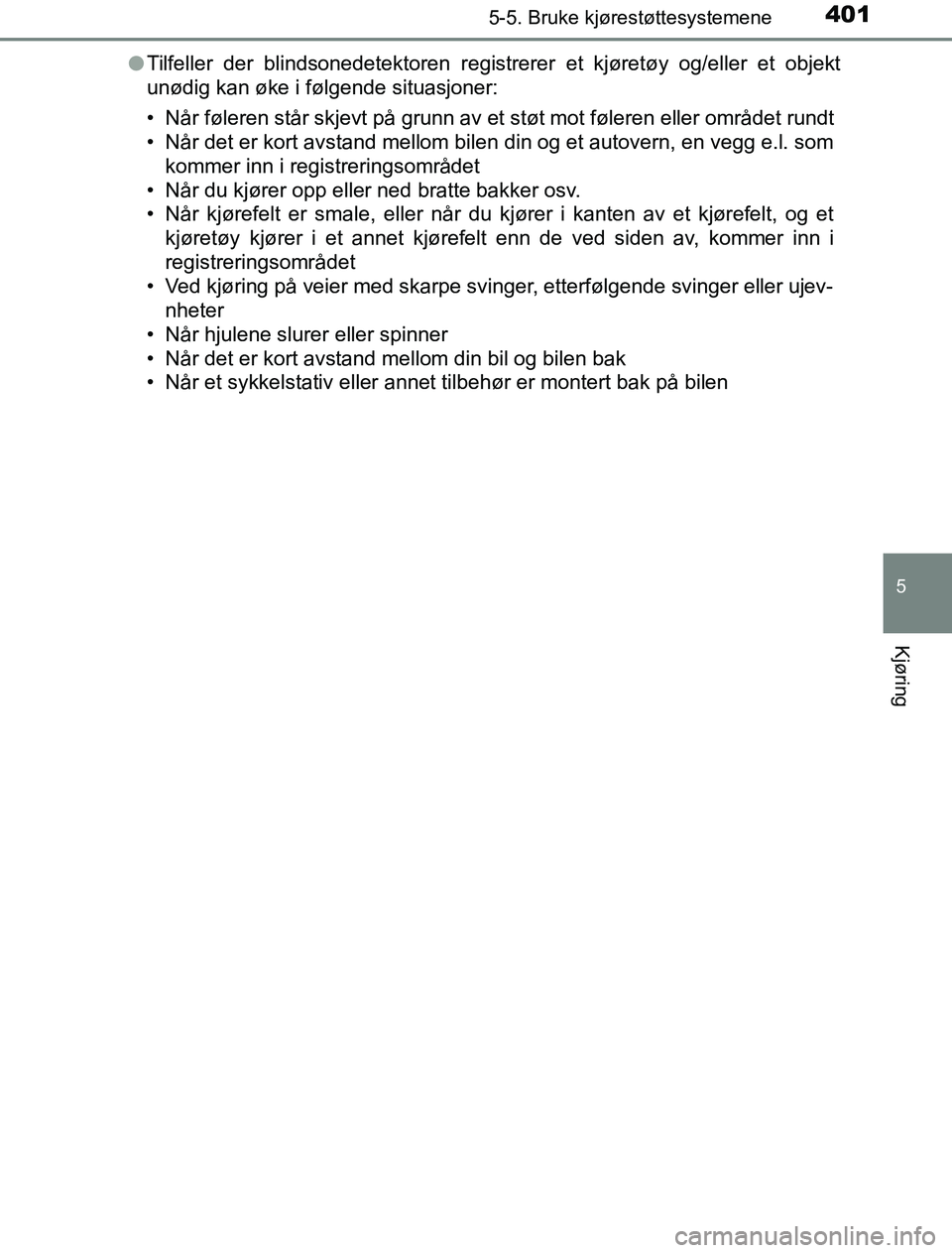 TOYOTA PRIUS PLUG-IN HYBRID 2016 Instruksjoner for bruk (in Norwegian) 4015-5. Bruke kjørestøttesystemene
OM47A89NO
5
Kjøring
lTilfeller der blindsonedetektoren registrerer et kjøretøy og/eller et objekt
unødig kan øke i følgende situasjoner:
• Når føleren st TOYOTA PRIUS PLUG-IN HYBRID 2016 Instruksjoner for bruk (in Norwegian) 4015-5. Bruke kjørestøttesystemene
OM47A89NO
5
Kjøring
lTilfeller der blindsonedetektoren registrerer et kjøretøy og/eller et objekt
unødig kan øke i følgende situasjoner:
• Når føleren st