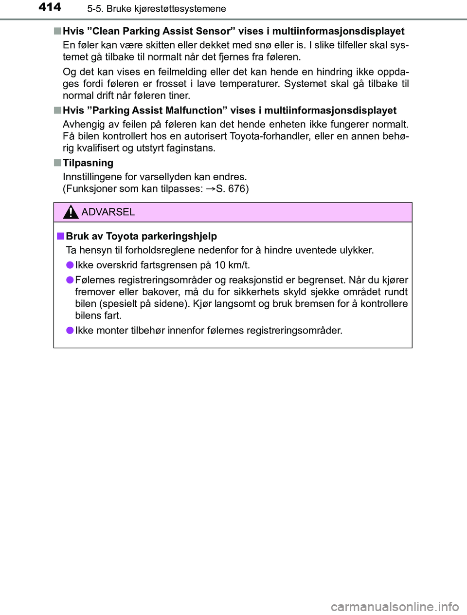 TOYOTA PRIUS PLUG-IN HYBRID 2016 Instruksjoner for bruk (in Norwegian) 4145-5. Bruke kjørestøttesystemene
OM47A89NOn
Hvis ”Clean Parking Assist Sensor” vises i multiinformasjonsdisplayet
En føler kan være skitten eller dekket med snø eller is. I slike tilfeller TOYOTA PRIUS PLUG-IN HYBRID 2016 Instruksjoner for bruk (in Norwegian) 4145-5. Bruke kjørestøttesystemene
OM47A89NOn
Hvis ”Clean Parking Assist Sensor” vises i multiinformasjonsdisplayet
En føler kan være skitten eller dekket med snø eller is. I slike tilfeller
