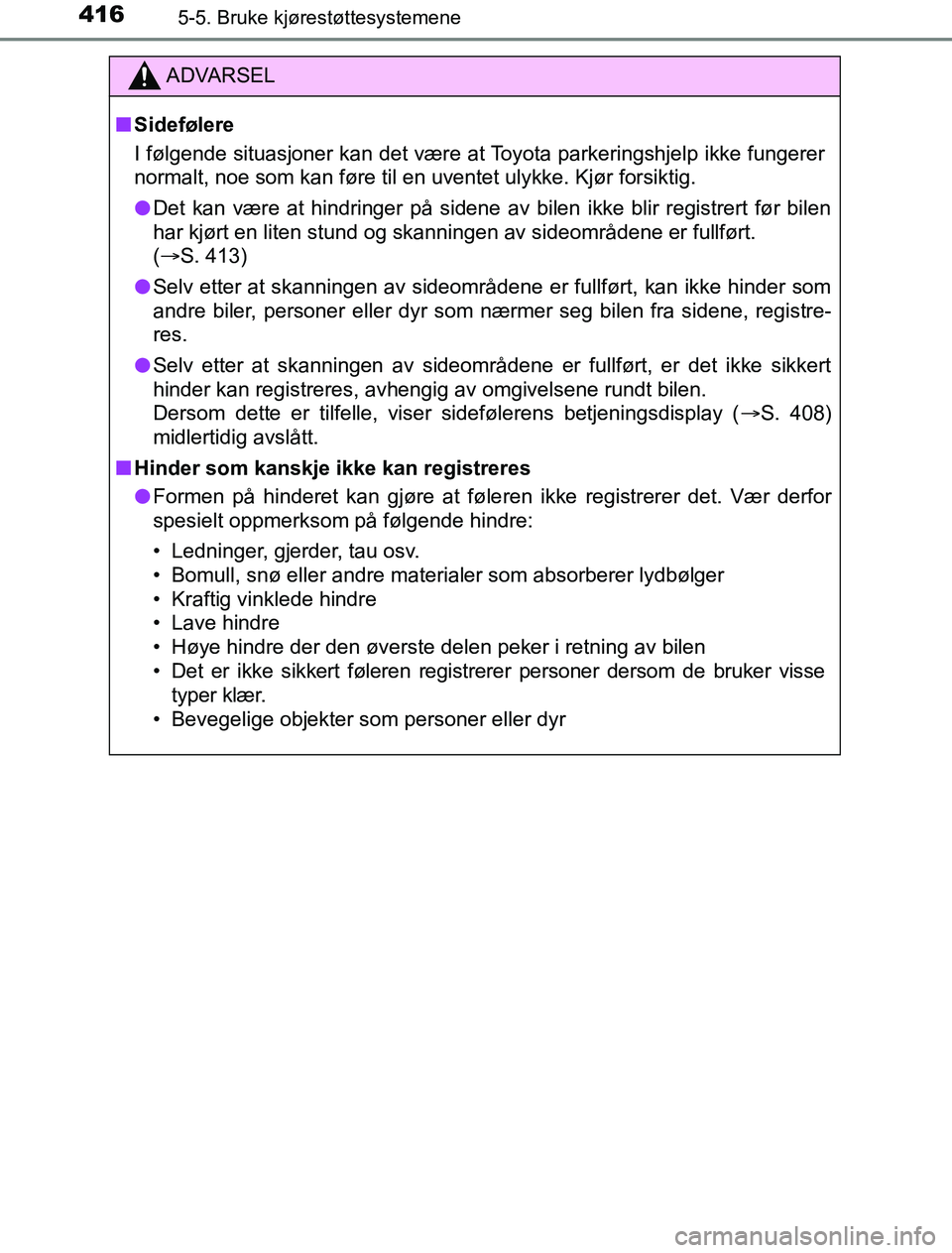 TOYOTA PRIUS PLUG-IN HYBRID 2016 Instruksjoner for bruk (in Norwegian) 4165-5. Bruke kjørestøttesystemene
OM47A89NO
ADVARSEL
n Sidefølere
I følgende situasjoner kan det være at Toyota parkeringshjelp ikke fungerer
normalt, noe som kan føre til en uventet ulykke. Kj TOYOTA PRIUS PLUG-IN HYBRID 2016 Instruksjoner for bruk (in Norwegian) 4165-5. Bruke kjørestøttesystemene
OM47A89NO
ADVARSEL
n Sidefølere
I følgende situasjoner kan det være at Toyota parkeringshjelp ikke fungerer
normalt, noe som kan føre til en uventet ulykke. Kj