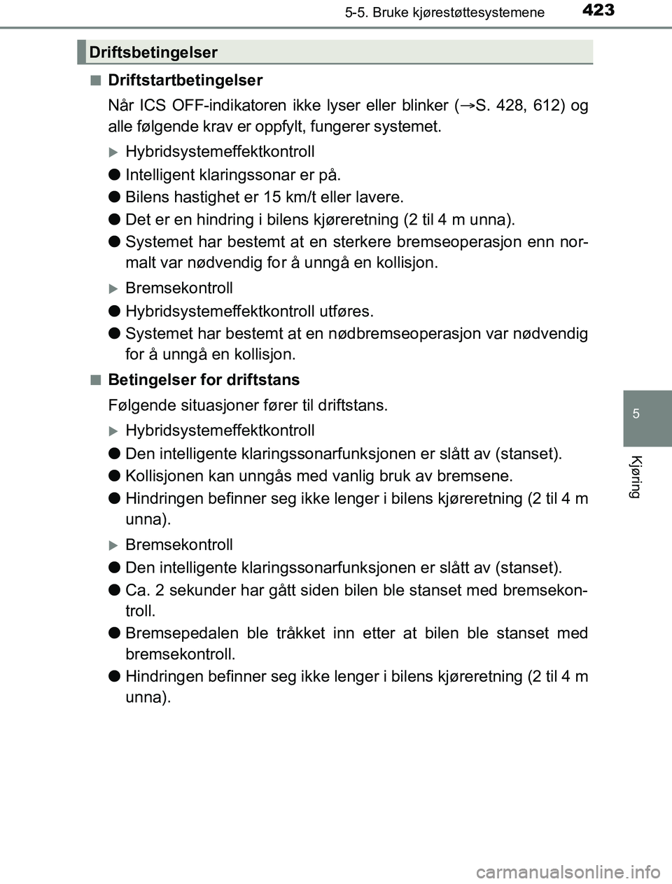 TOYOTA PRIUS PLUG-IN HYBRID 2016 Instruksjoner for bruk (in Norwegian) 4235-5. Bruke kjørestøttesystemene
OM47A89NO
5
Kjøring
nDriftstartbetingelser
Når ICS OFF-indikatoren ikke lyser eller blinker (S. 428, 612) og
alle følgende krav er oppfylt, fungerer systemet TOYOTA PRIUS PLUG-IN HYBRID 2016 Instruksjoner for bruk (in Norwegian) 4235-5. Bruke kjørestøttesystemene
OM47A89NO
5
Kjøring
nDriftstartbetingelser
Når ICS OFF-indikatoren ikke lyser eller blinker (S. 428, 612) og
alle følgende krav er oppfylt, fungerer systemet