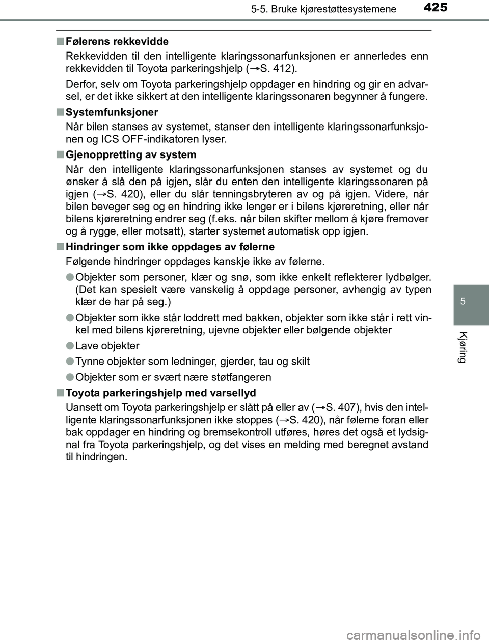 TOYOTA PRIUS PLUG-IN HYBRID 2016 Instruksjoner for bruk (in Norwegian) 4255-5. Bruke kjørestøttesystemene
OM47A89NO
5
Kjøring
nFølerens rekkevidde
Rekkevidden til den intelligente klaringssonarfunksjonen er annerledes enn
rekkevidden til Toyota parkeringshjelp ( S TOYOTA PRIUS PLUG-IN HYBRID 2016 Instruksjoner for bruk (in Norwegian) 4255-5. Bruke kjørestøttesystemene
OM47A89NO
5
Kjøring
nFølerens rekkevidde
Rekkevidden til den intelligente klaringssonarfunksjonen er annerledes enn
rekkevidden til Toyota parkeringshjelp ( S