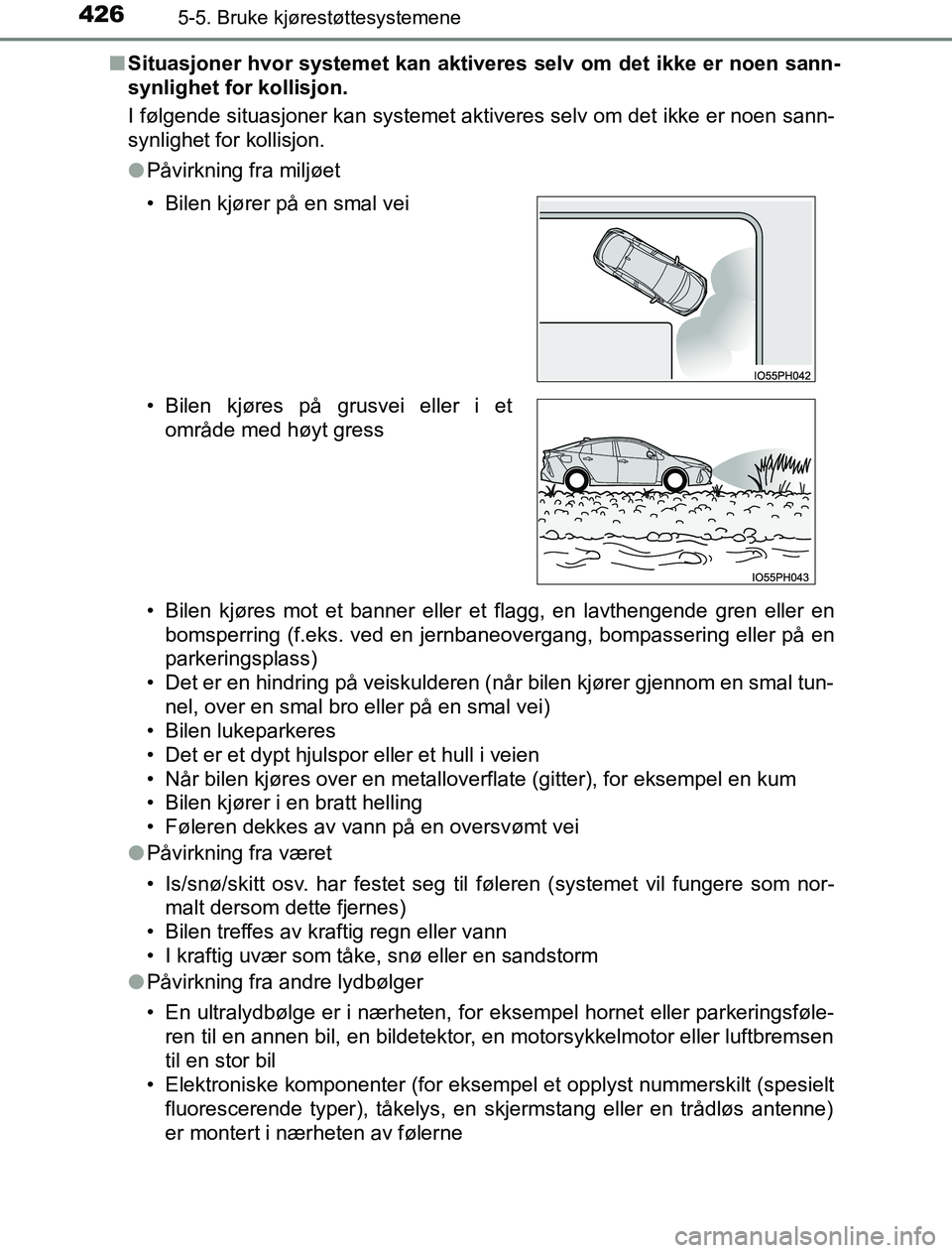 TOYOTA PRIUS PLUG-IN HYBRID 2016 Instruksjoner for bruk (in Norwegian) 4265-5. Bruke kjørestøttesystemene
OM47A89NOn
Situasjoner hvor systemet kan aktiver es selv om det ikke er noen sann-
synlighet for kollisjon.
I følgende situasjoner kan systemet aktiveres selv om TOYOTA PRIUS PLUG-IN HYBRID 2016 Instruksjoner for bruk (in Norwegian) 4265-5. Bruke kjørestøttesystemene
OM47A89NOn
Situasjoner hvor systemet kan aktiver es selv om det ikke er noen sann-
synlighet for kollisjon.
I følgende situasjoner kan systemet aktiveres selv om