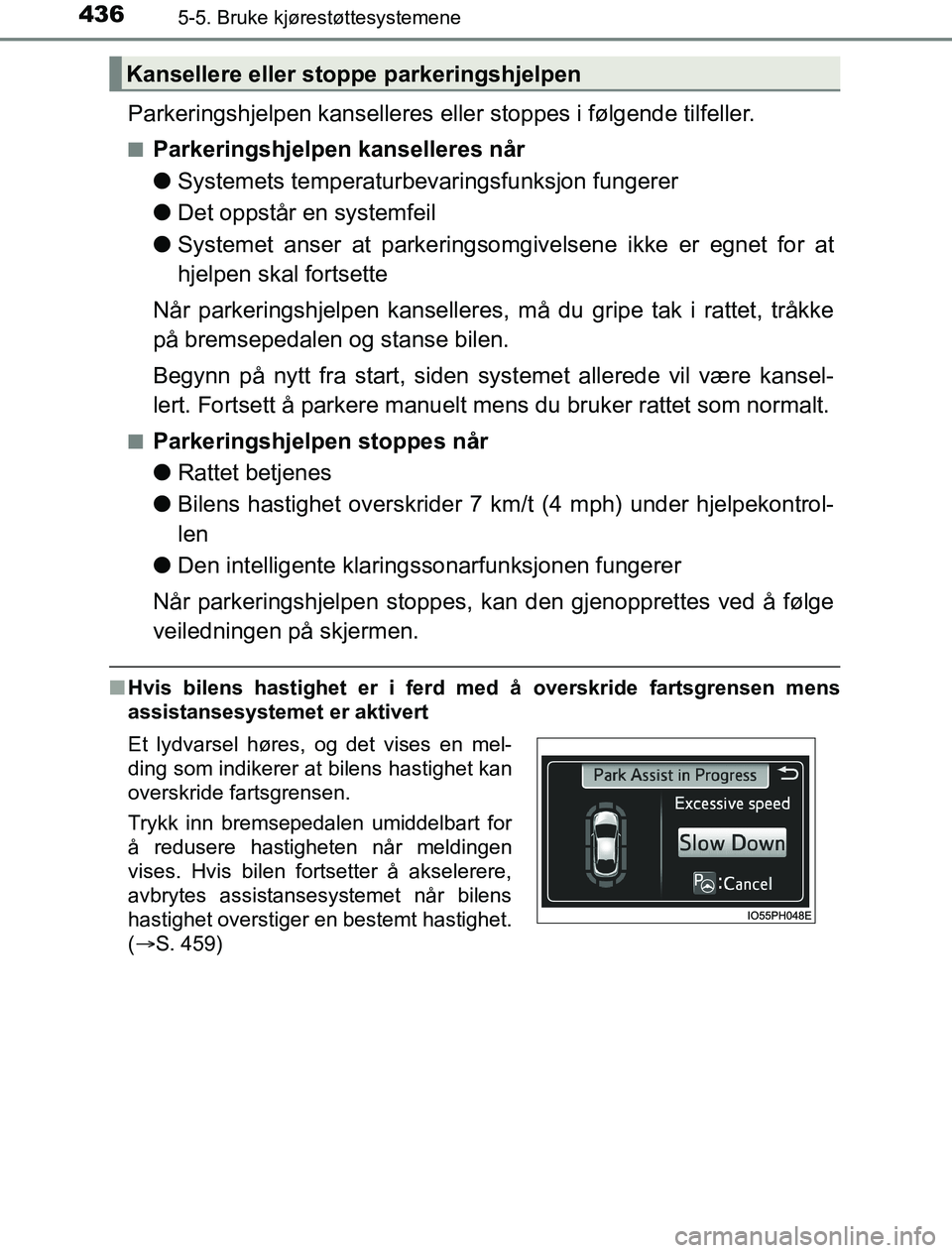 TOYOTA PRIUS PLUG-IN HYBRID 2016 Instruksjoner for bruk (in Norwegian) 4365-5. Bruke kjørestøttesystemene
OM47A89NO
Parkeringshjelpen kanselleres eller stoppes i følgende tilfeller.
nParkeringshjelpen kanselleres når
lSystemets temperaturbevaringsfunksjon fungerer
l TOYOTA PRIUS PLUG-IN HYBRID 2016 Instruksjoner for bruk (in Norwegian) 4365-5. Bruke kjørestøttesystemene
OM47A89NO
Parkeringshjelpen kanselleres eller stoppes i følgende tilfeller.
nParkeringshjelpen kanselleres når
lSystemets temperaturbevaringsfunksjon fungerer
l