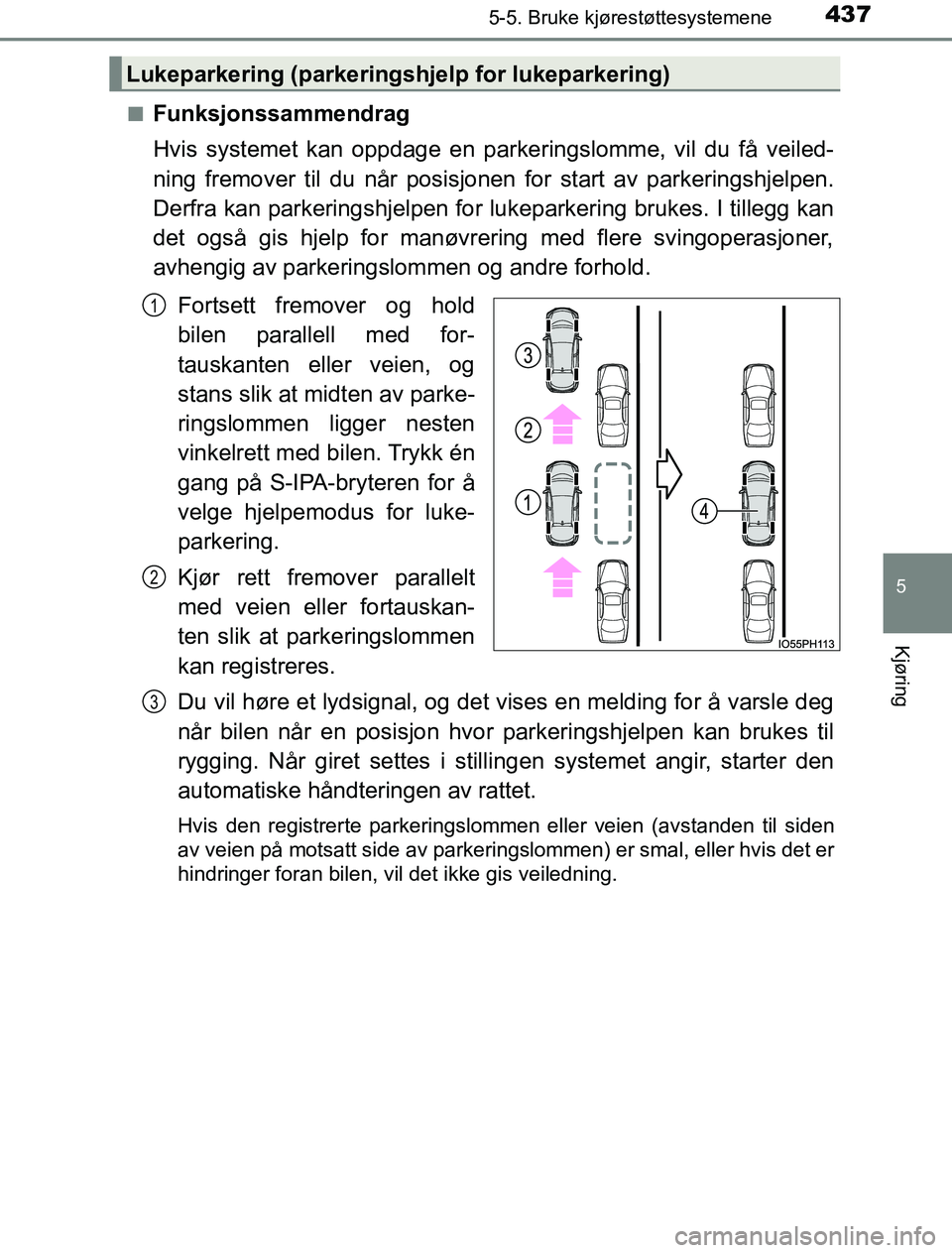 TOYOTA PRIUS PLUG-IN HYBRID 2016 Instruksjoner for bruk (in Norwegian) 4375-5. Bruke kjørestøttesystemene
OM47A89NO
5
Kjøring
nFunksjonssammendrag
Hvis systemet kan oppdage en parkeringslomme, vil du få veiled-
ning fremover til du når posisjonen for start av parker TOYOTA PRIUS PLUG-IN HYBRID 2016 Instruksjoner for bruk (in Norwegian) 4375-5. Bruke kjørestøttesystemene
OM47A89NO
5
Kjøring
nFunksjonssammendrag
Hvis systemet kan oppdage en parkeringslomme, vil du få veiled-
ning fremover til du når posisjonen for start av parker