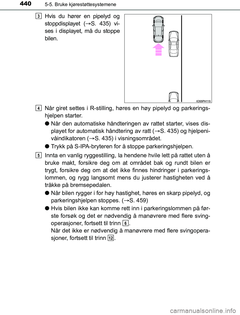 TOYOTA PRIUS PLUG-IN HYBRID 2016 Instruksjoner for bruk (in Norwegian) 4405-5. Bruke kjørestøttesystemene
OM47A89NO
Hvis du hører en pipelyd og
stoppdisplayet (S. 435) vi-
ses i displayet, må du stoppe
bilen.
Når giret settes i R-stilling, høre s en høy pipelyd TOYOTA PRIUS PLUG-IN HYBRID 2016 Instruksjoner for bruk (in Norwegian) 4405-5. Bruke kjørestøttesystemene
OM47A89NO
Hvis du hører en pipelyd og
stoppdisplayet (S. 435) vi-
ses i displayet, må du stoppe
bilen.
Når giret settes i R-stilling, høre s en høy pipelyd