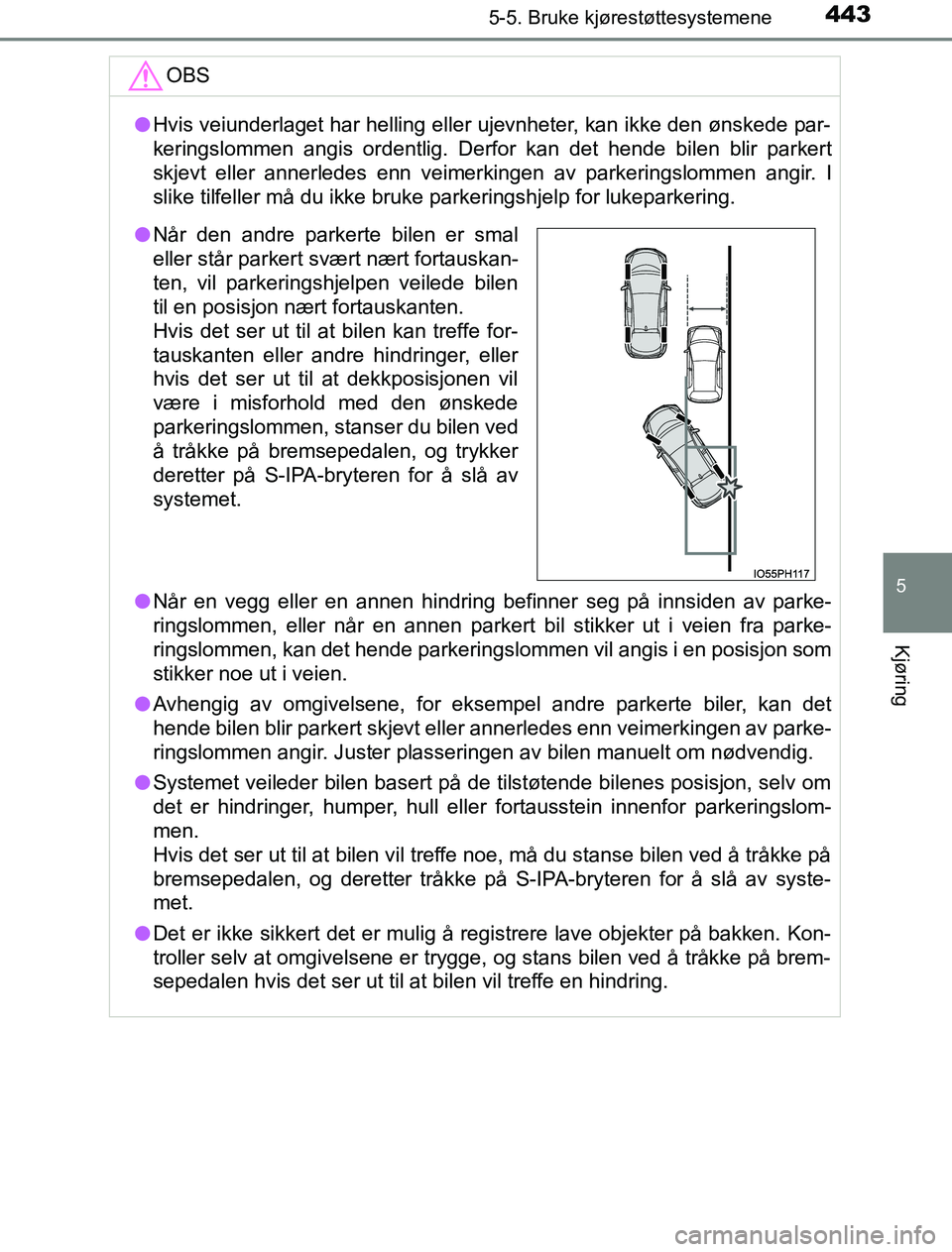 TOYOTA PRIUS PLUG-IN HYBRID 2016 Instruksjoner for bruk (in Norwegian) 4435-5. Bruke kjørestøttesystemene
OM47A89NO
5
Kjøring
OBS
lHvis veiunderlaget har helling eller ujevnheter, kan ikke den ønskede par-
keringslommen angis ordentlig. Derfor kan det hende bilen bli TOYOTA PRIUS PLUG-IN HYBRID 2016 Instruksjoner for bruk (in Norwegian) 4435-5. Bruke kjørestøttesystemene
OM47A89NO
5
Kjøring
OBS
lHvis veiunderlaget har helling eller ujevnheter, kan ikke den ønskede par-
keringslommen angis ordentlig. Derfor kan det hende bilen bli