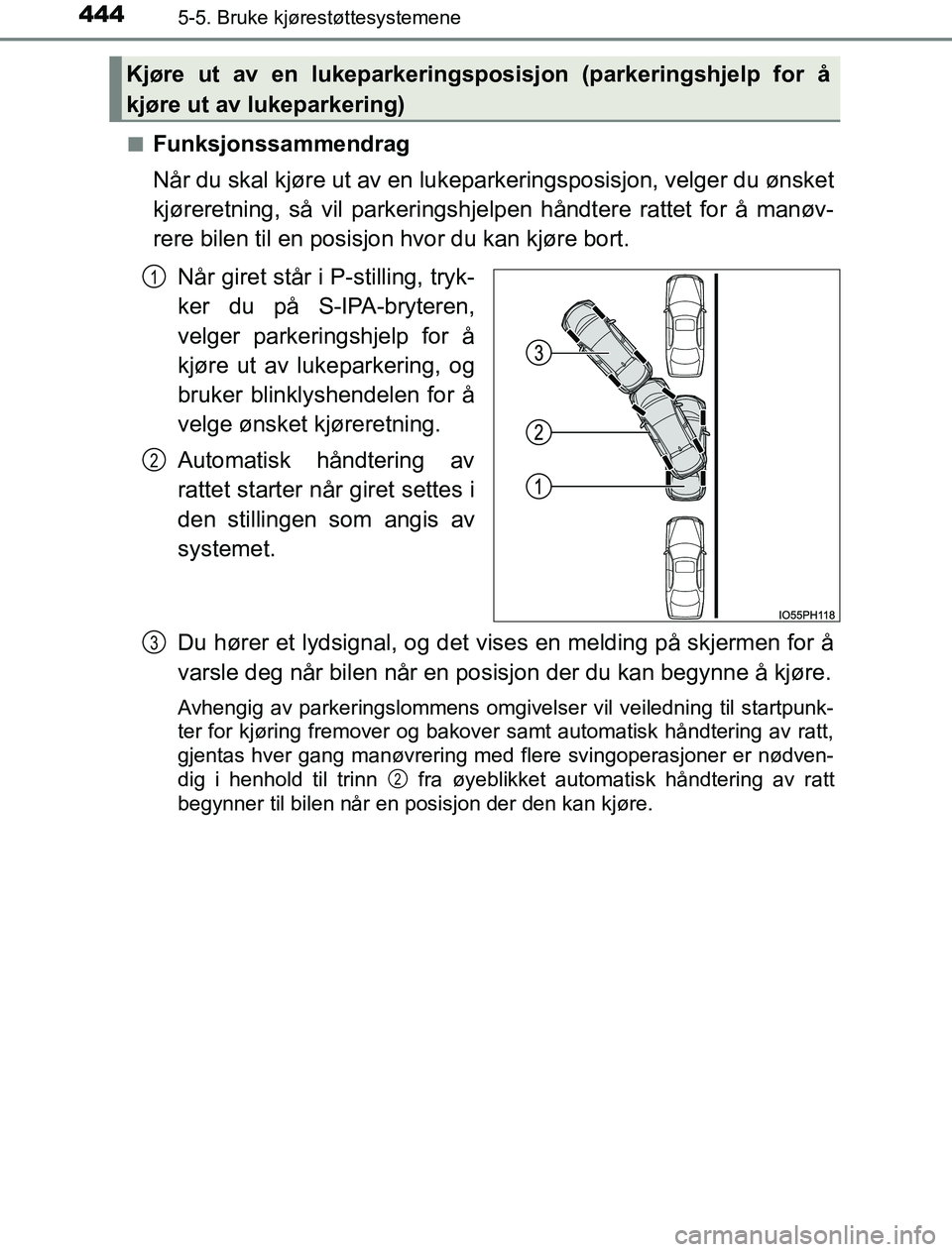 TOYOTA PRIUS PLUG-IN HYBRID 2016 Instruksjoner for bruk (in Norwegian) 4445-5. Bruke kjørestøttesystemene
OM47A89NOn
Funksjonssammendrag
Når du skal kjøre ut av en lukepar
keringsposisjon, velger du ønsket
kjøreretning, så vil parkeringshjelpen håndtere rattet fo TOYOTA PRIUS PLUG-IN HYBRID 2016 Instruksjoner for bruk (in Norwegian) 4445-5. Bruke kjørestøttesystemene
OM47A89NOn
Funksjonssammendrag
Når du skal kjøre ut av en lukepar
keringsposisjon, velger du ønsket
kjøreretning, så vil parkeringshjelpen håndtere rattet fo