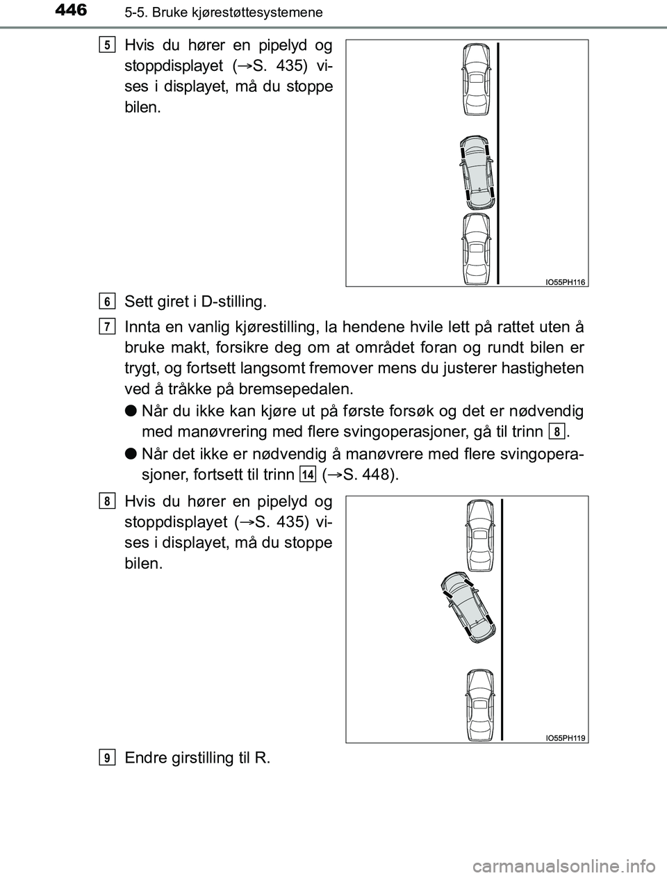 TOYOTA PRIUS PLUG-IN HYBRID 2016 Instruksjoner for bruk (in Norwegian) 4465-5. Bruke kjørestøttesystemene
OM47A89NO
Hvis du hører en pipelyd og
stoppdisplayet (S. 435) vi-
ses i displayet, må du stoppe
bilen.
Sett giret i D-stilling.
Innta en vanlig kjørestilling TOYOTA PRIUS PLUG-IN HYBRID 2016 Instruksjoner for bruk (in Norwegian) 4465-5. Bruke kjørestøttesystemene
OM47A89NO
Hvis du hører en pipelyd og
stoppdisplayet (S. 435) vi-
ses i displayet, må du stoppe
bilen.
Sett giret i D-stilling.
Innta en vanlig kjørestilling