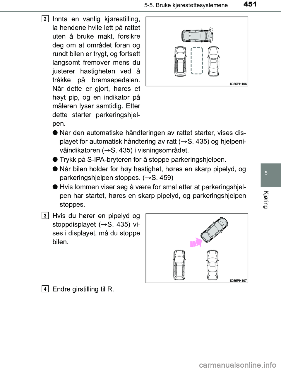 TOYOTA PRIUS PLUG-IN HYBRID 2016 Instruksjoner for bruk (in Norwegian) 4515-5. Bruke kjørestøttesystemene
OM47A89NO
5
Kjøring
Innta en vanlig kjørestilling,
la hendene hvile lett på rattet
uten å bruke makt, forsikre
deg om at området foran og
rundt bilen er trygt TOYOTA PRIUS PLUG-IN HYBRID 2016 Instruksjoner for bruk (in Norwegian) 4515-5. Bruke kjørestøttesystemene
OM47A89NO
5
Kjøring
Innta en vanlig kjørestilling,
la hendene hvile lett på rattet
uten å bruke makt, forsikre
deg om at området foran og
rundt bilen er trygt