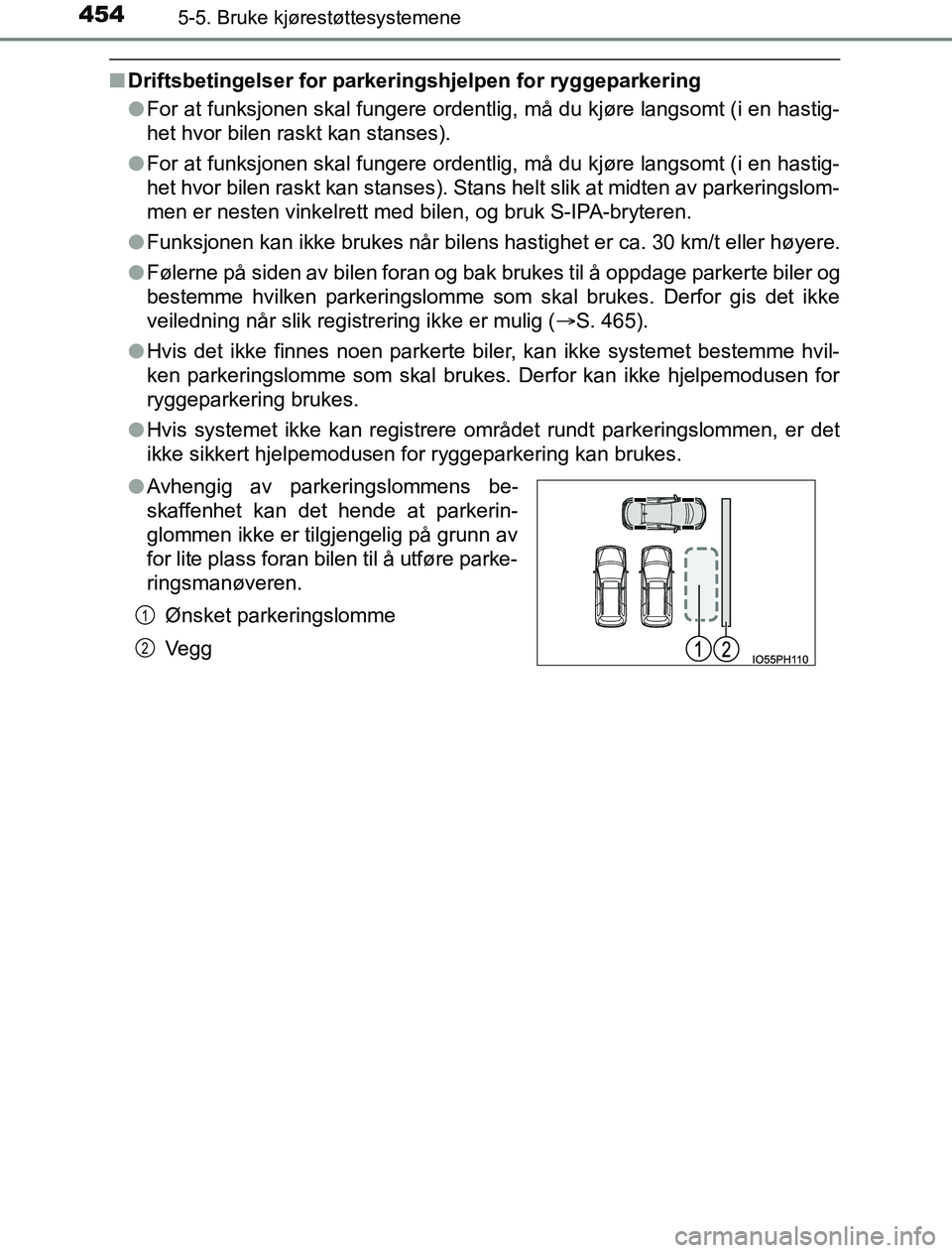 TOYOTA PRIUS PLUG-IN HYBRID 2016 Instruksjoner for bruk (in Norwegian) 4545-5. Bruke kjørestøttesystemene
OM47A89NO
nDriftsbetingelser for parkeringshjelpen for ryggeparkering
lFor at funksjonen skal fungere ordentlig, må du kjøre langsomt (i en hastig-
het hvor bile TOYOTA PRIUS PLUG-IN HYBRID 2016 Instruksjoner for bruk (in Norwegian) 4545-5. Bruke kjørestøttesystemene
OM47A89NO
nDriftsbetingelser for parkeringshjelpen for ryggeparkering
lFor at funksjonen skal fungere ordentlig, må du kjøre langsomt (i en hastig-
het hvor bile